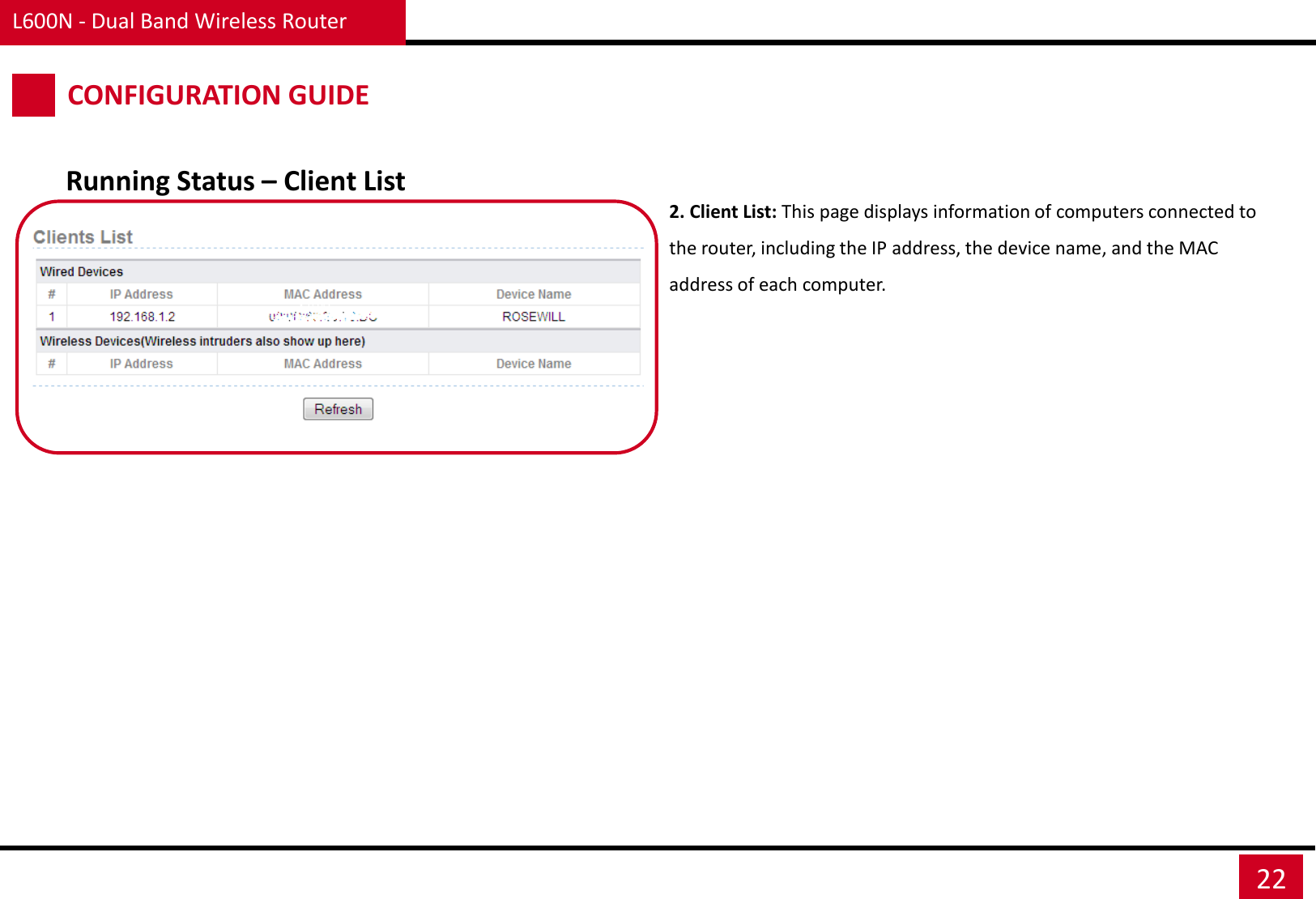 L600N - Dual Band Wireless Router 22 CONFIGURATION GUIDE Running Status – Client List 2. Client List: This page displays information of computers connected to the router, including the IP address, the device name, and the MAC address of each computer. 