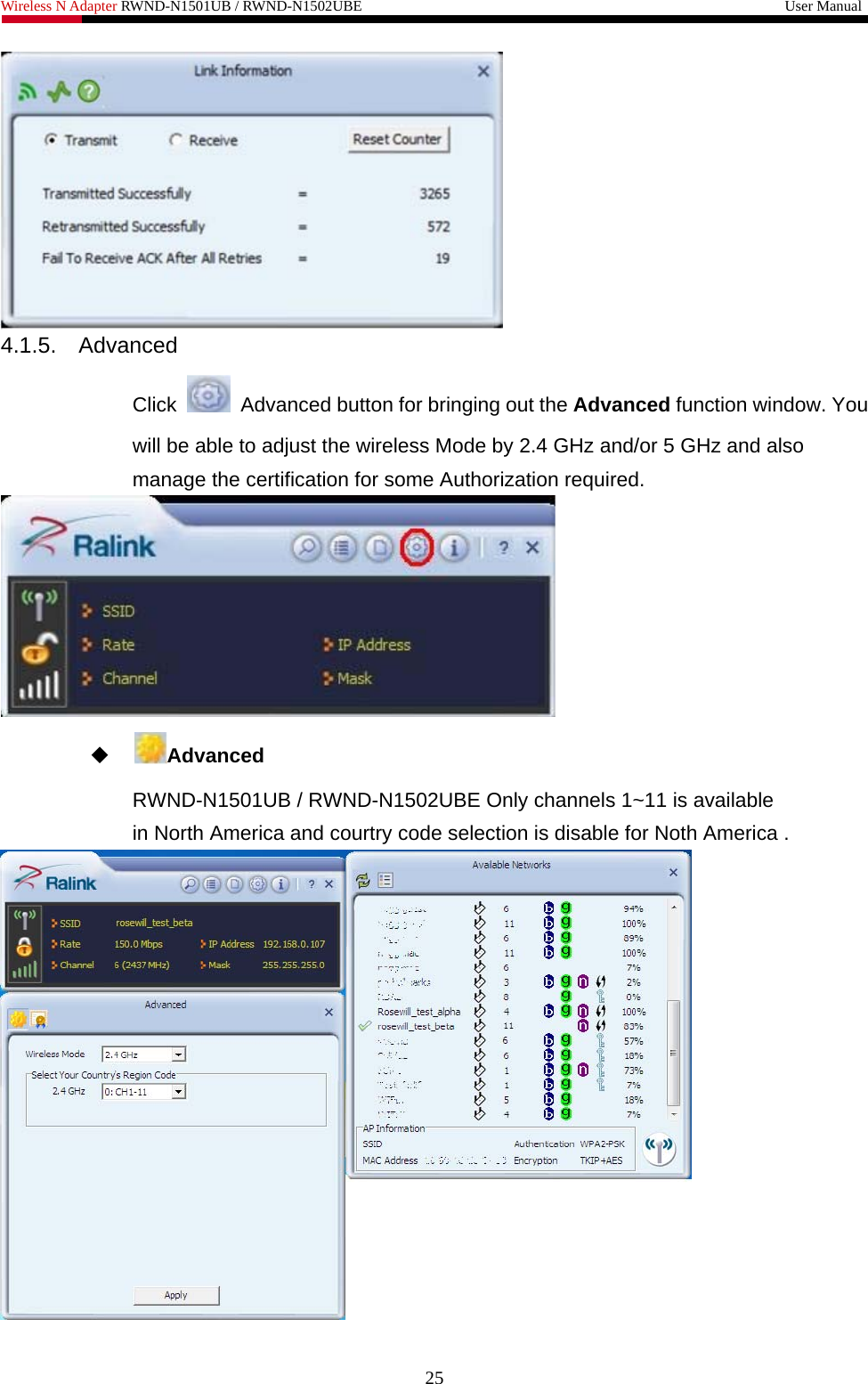 Wireless N Adapter RWND-N1501UB / RWND-N1502UBE                                                         User Manual   4.1.5.  Advanced Click    Advanced button for bringing out the Advanced function window. You will be able to adjust the wireless Mode by 2.4 GHz and/or 5 GHz and also manage the certification for some Authorization required.     Advanced RWND-N1501UB / RWND-N1502UBE Only channels 1~11 is availablein North America and courtry code selection is disable for Noth America .  25 