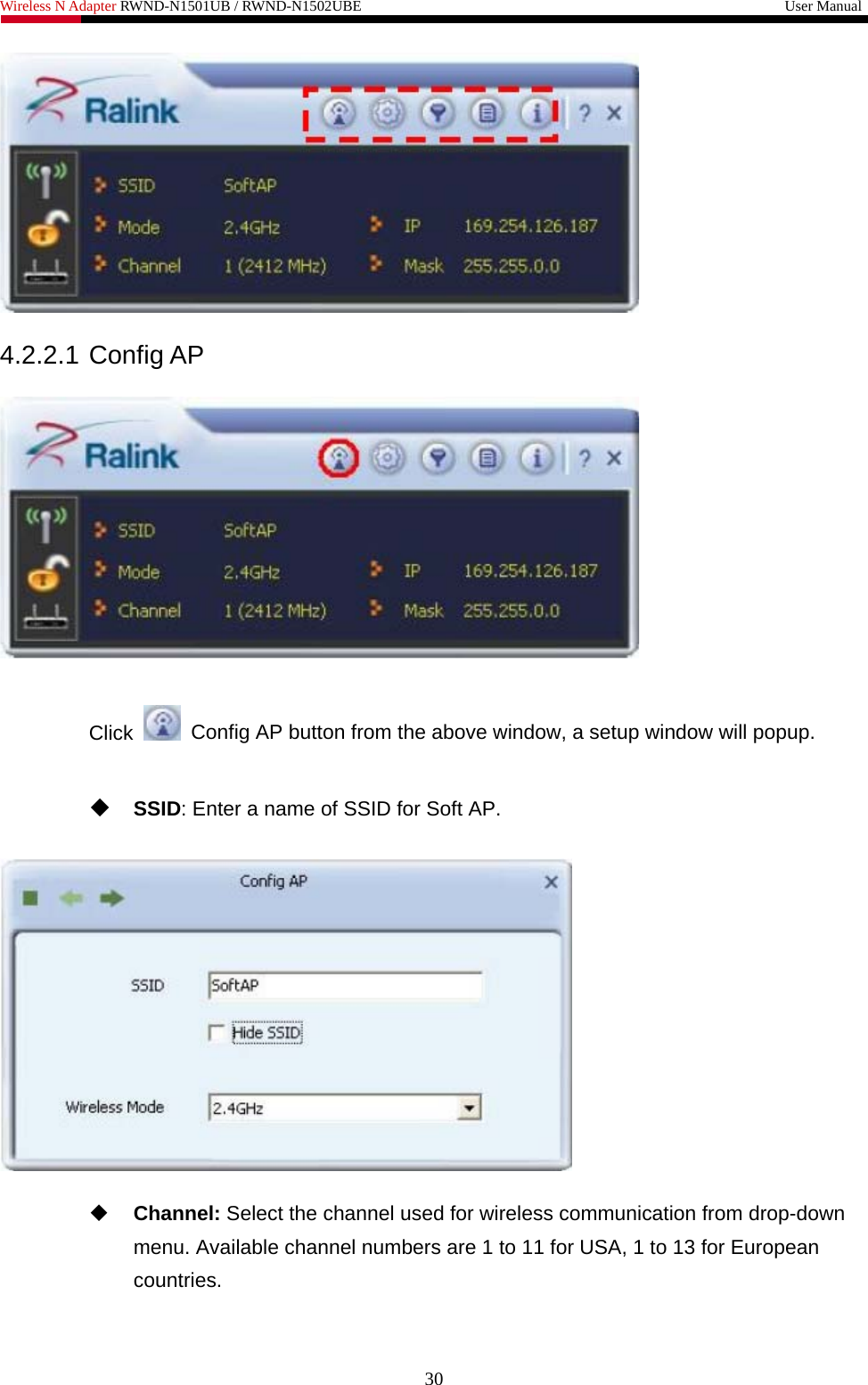 Wireless N Adapter RWND-N1501UB / RWND-N1502UBE                                                         User Manual    4.2.2.1 Config AP    Click    Config AP button from the above window, a setup window will popup.   SSID: Enter a name of SSID for Soft AP.     Channel: Select the channel used for wireless communication from drop-down menu. Available channel numbers are 1 to 11 for USA, 1 to 13 for European countries. 30 
