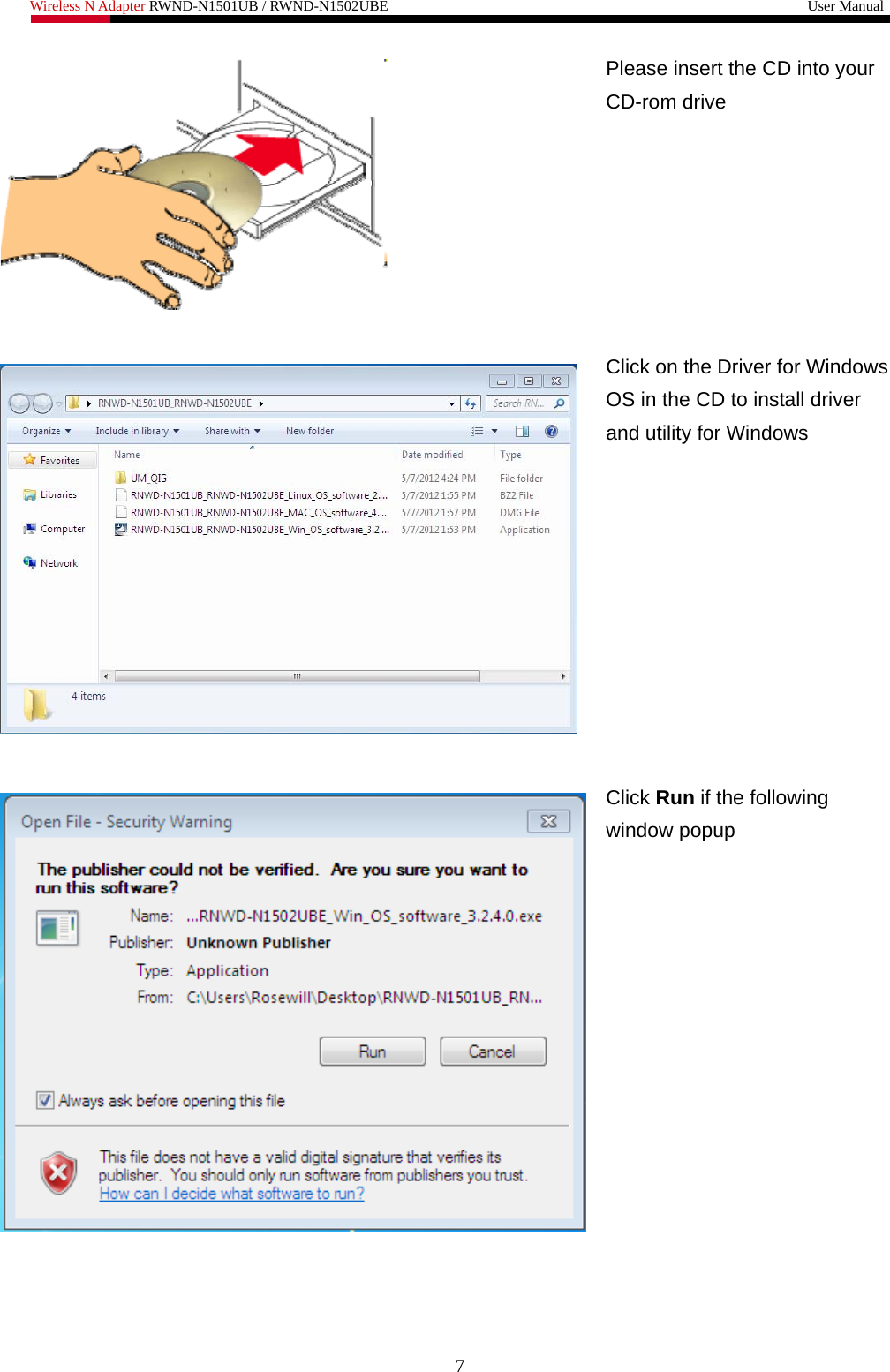 Wireless N Adapter RWND-N1501UB / RWND-N1502UBE                                                         User Manual   Please insert the CD into your CD-rom drive    Click on the Driver for Windows OS in the CD to install driver and utility for Windows   Click Run if the following window popup   7 