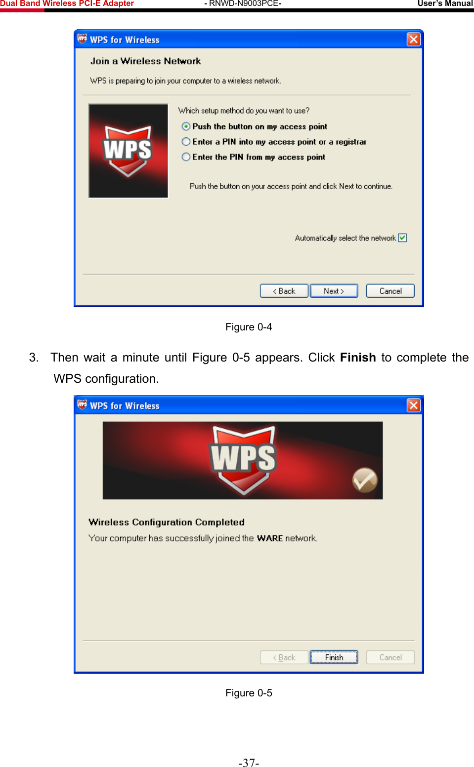 Fwcn&quot;Dcpf&quot;Yktgnguu&quot;REK/G&quot;Cfcrvgt&quot;&quot;&quot;&quot;&quot;&quot;&quot;&quot;&quot;&quot;&quot;&quot;&quot;&quot;&quot;&quot;&quot;/&quot;RNWD-N9003PCE/&quot;&quot;&quot;&quot;&quot;&quot;&quot;&quot;&quot;&quot;&quot;&quot;&quot;&quot;&quot;&quot;&quot;&quot;&quot;&quot;&quot;&quot;&quot;&quot;&quot;&quot;&quot;&quot;&quot;&quot;&quot;&quot;&quot;Wugt‚u&quot;Ocpwcn&quot;  Figure 0-4 3.  Then wait a minute until Figure 0-5 appears. Click Hkpkuj to complete the WPS configuration.  Figure 0-5 -37- 