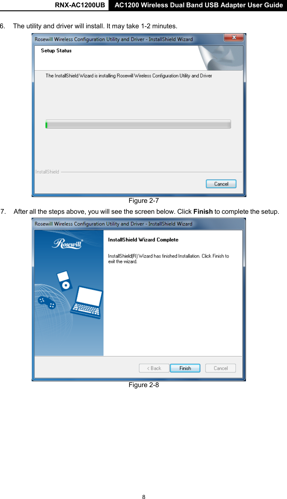 RNX-AC1200UB AC1200 Wireless Dual Band USB Adapter User Guide   6. The utility and driver will install. It may take 1-2 minutes.   Figure 2-7 7. After all the steps above, you will see the screen below. Click Finish to complete the setup.  Figure 2-8 8 