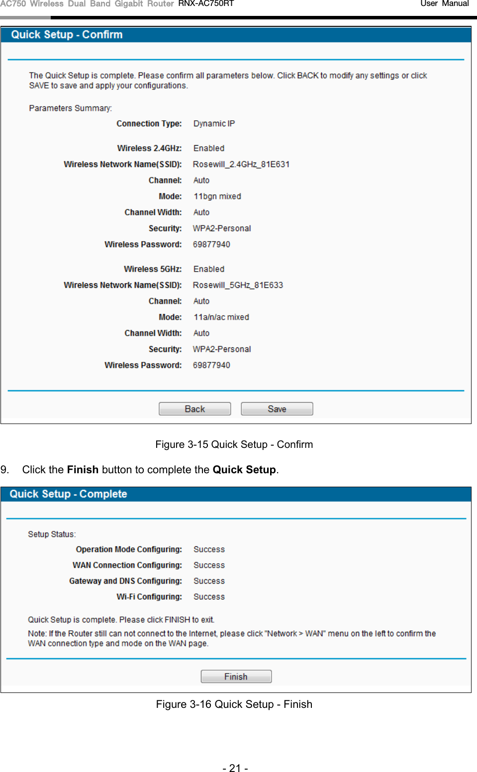 AC750 Wireless Dual Band Gigabit Router RNX-AC750RT                                             User Manual   Figure 3-15 Quick Setup - Confirm 9. Click the Finish button to complete the Quick Setup.    Figure 3-16 Quick Setup - Finish - 21 - 