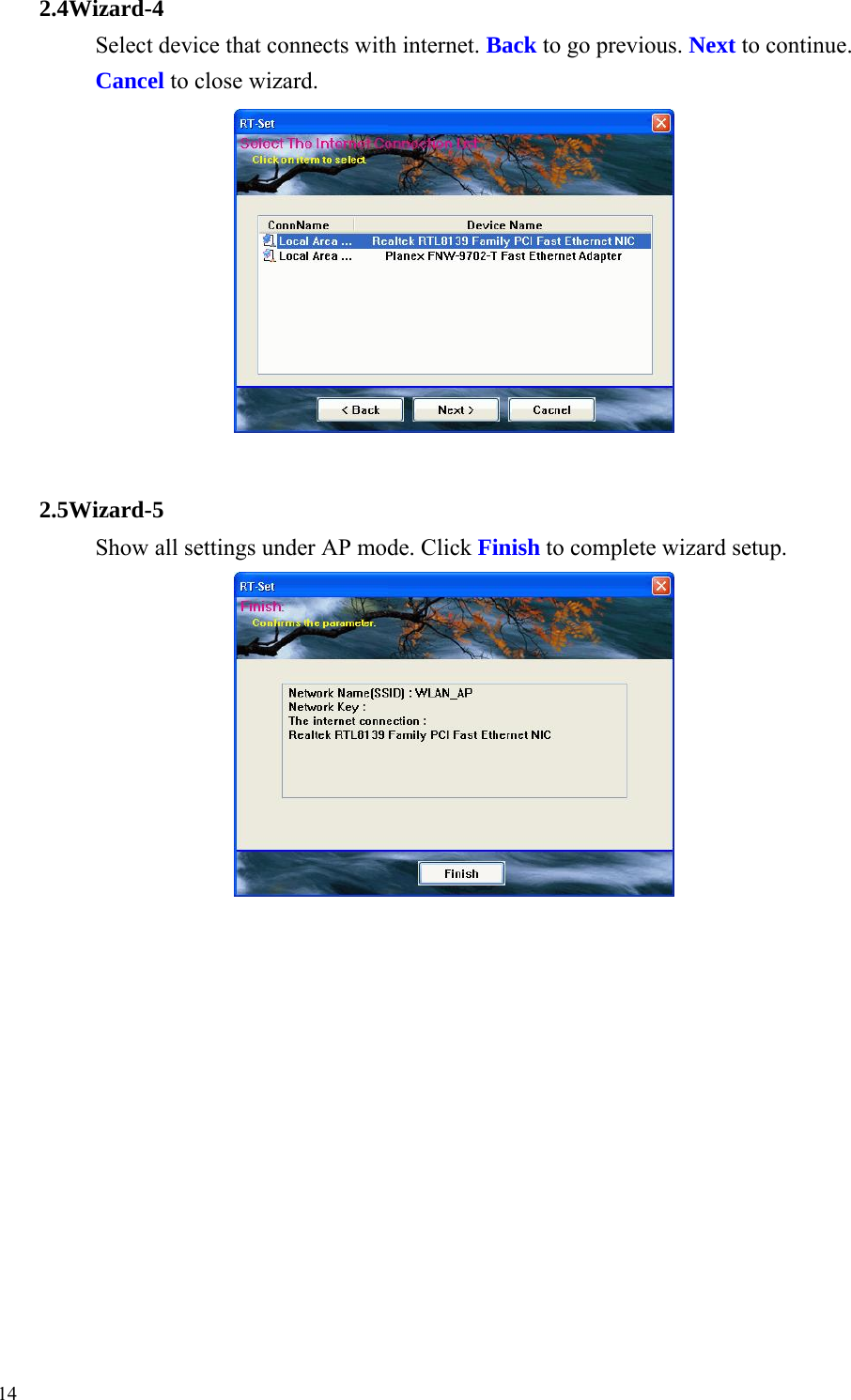 2.4Wizard-4 Select device that connects with internet. Back to go previous. Next to continue. Cancel to close wizard.            2.5Wizard-5 Show all settings under AP mode. Click Finish to complete wizard setup.                        14 