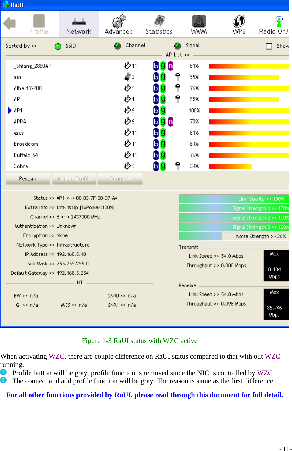    Figure 1-3 RaUI status with WZC active  When activating WZC, there are couple difference on RaUI status compared to that with out WZC running.   Profile button will be gray, profile function is removed since the NIC is controlled by WZC  The connect and add profile function will be gray. The reason is same as the first difference.  For all other functions provided by RaUI, please read through this document for full detail.    - 11 -