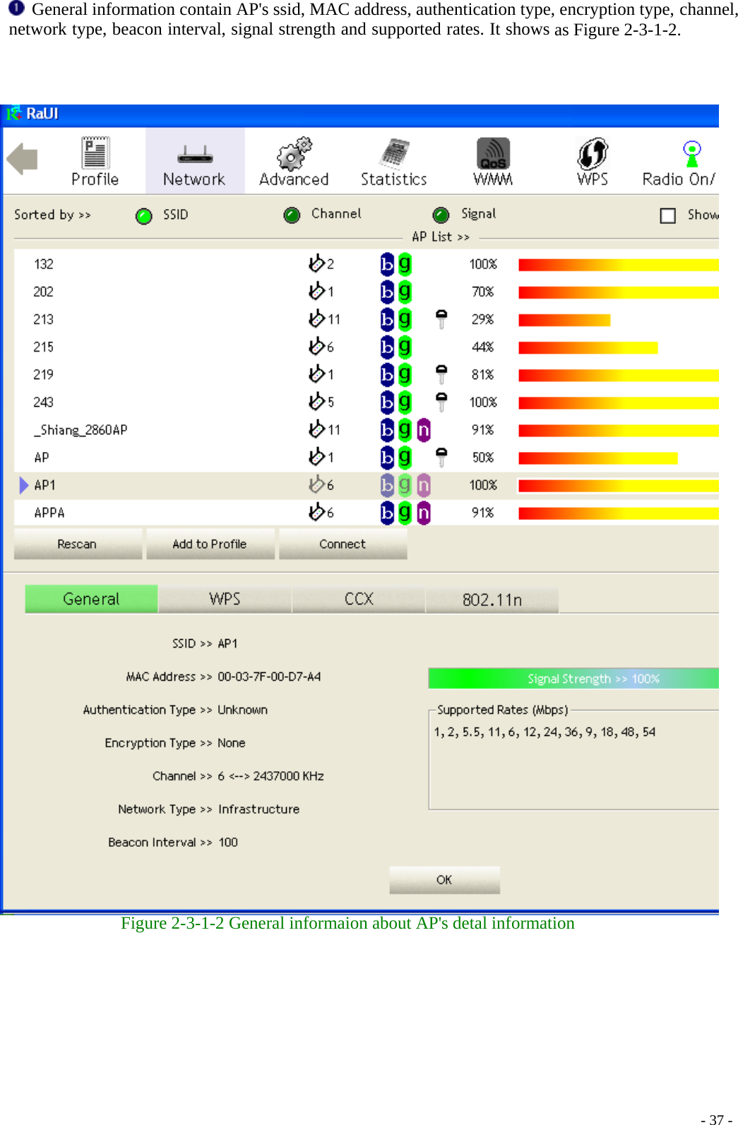   General information contain AP&apos;s ssid, MAC address, authentication type, encryption type, channel, network type, beacon interval, signal strength and supported rates. It shows as Figure 2-3-1-2.     Figure 2-3-1-2 General informaion about AP&apos;s detal information    - 37 -