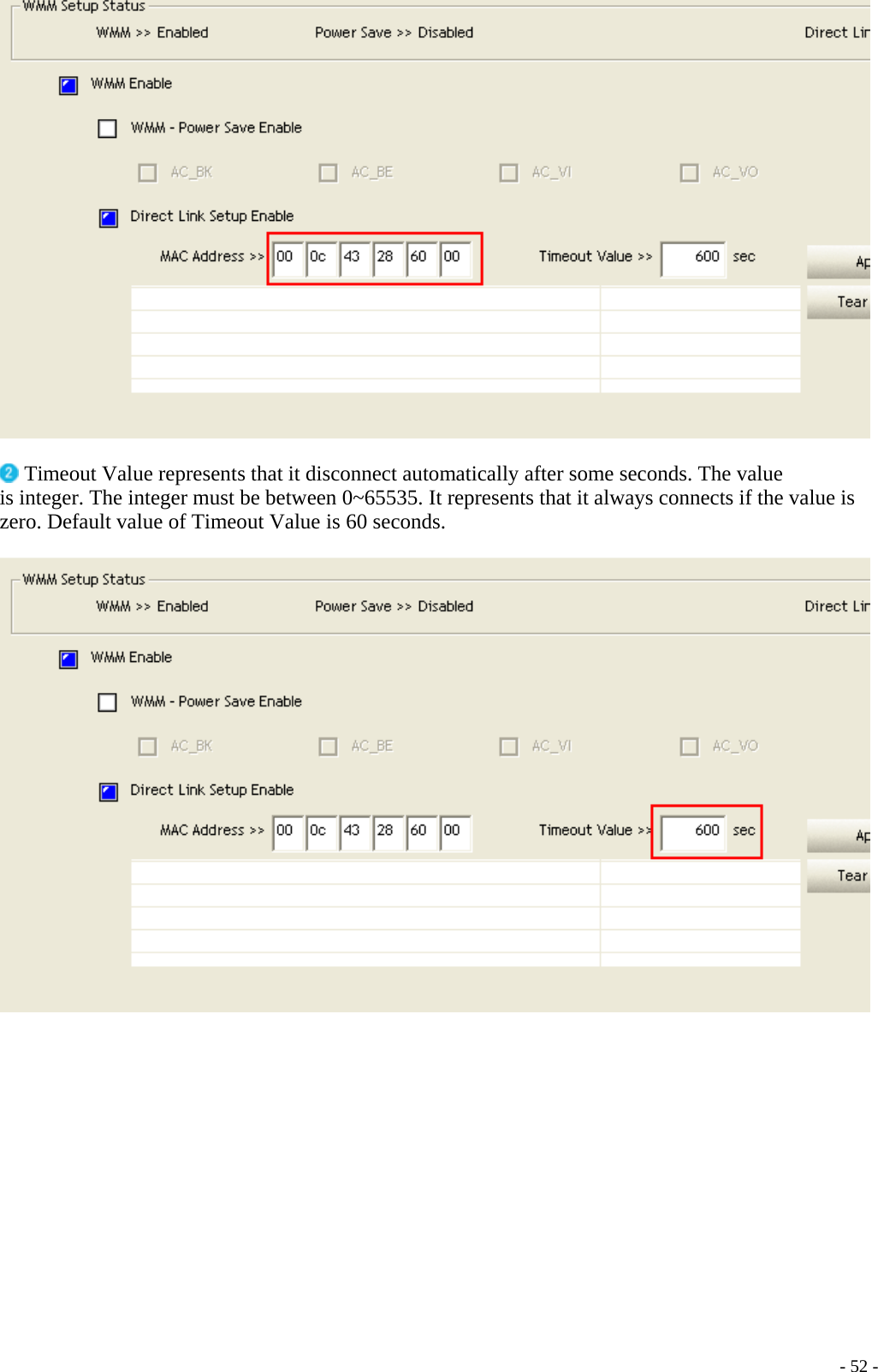    Timeout Value represents that it disconnect automatically after some seconds. The value is integer. The integer must be between 0~65535. It represents that it always connects if the value is zero. Default value of Timeout Value is 60 seconds.       - 52 -