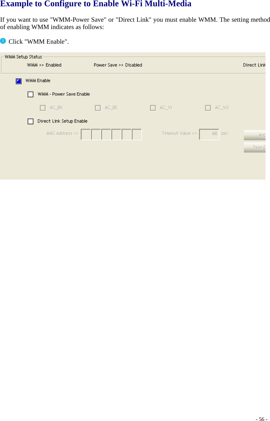 Example to Configure to Enable Wi-Fi Multi-Media  If you want to use &quot;WMM-Power Save&quot; or &quot;Direct Link&quot; you must enable WMM. The setting method of enabling WMM indicates as follows:   Click &quot;WMM Enable&quot;.       - 56 -