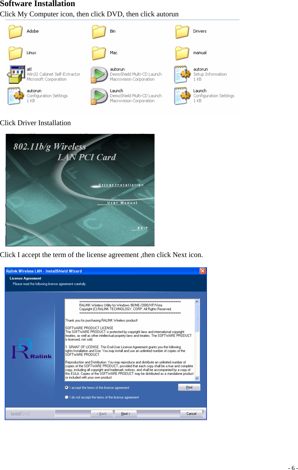 Software Installation Click My Computer icon, then click DVD, then click autorun   Click Driver Installation    Click I accept the term of the license agreement ,then click Next icon.      - 6 -