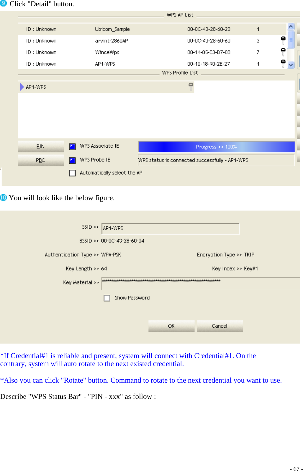   Click &quot;Detail&quot; button.   You will look like the below figure.    *If Credential#1 is reliable and present, system will connect with Credential#1. On the contrary, system will auto rotate to the next existed credential.  *Also you can click &quot;Rotate&quot; button. Command to rotate to the next credential you want to use.  Describe &quot;WPS Status Bar&quot; - &quot;PIN - xxx&quot; as follow :      - 67 -