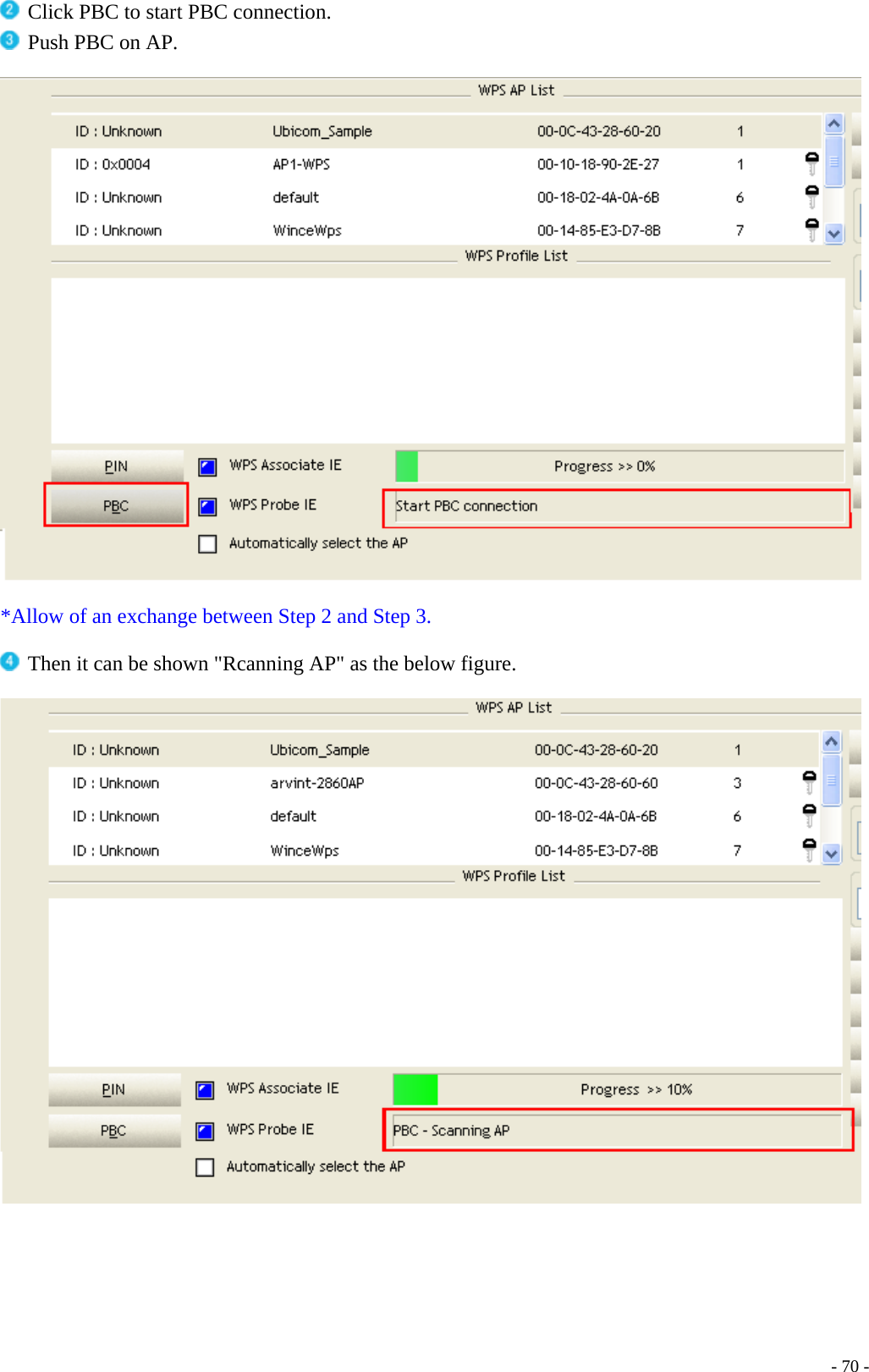  Click PBC to start PBC connection.  Push PBC on AP.    *Allow of an exchange between Step 2 and Step 3.   Then it can be shown &quot;Rcanning AP&quot; as the below figure.       - 70 -