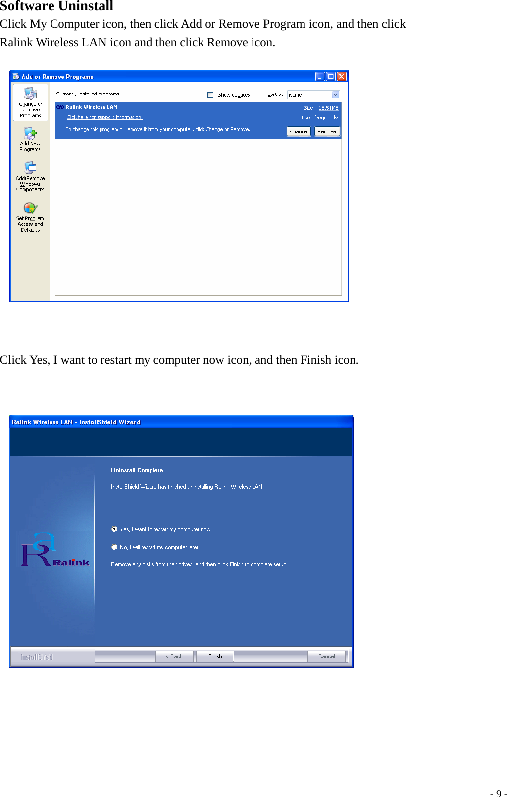 Software Uninstall Click My Computer icon, then click Add or Remove Program icon, and then click Ralink Wireless LAN icon and then click Remove icon.         Click Yes, I want to restart my computer now icon, and then Finish icon.          - 9 -