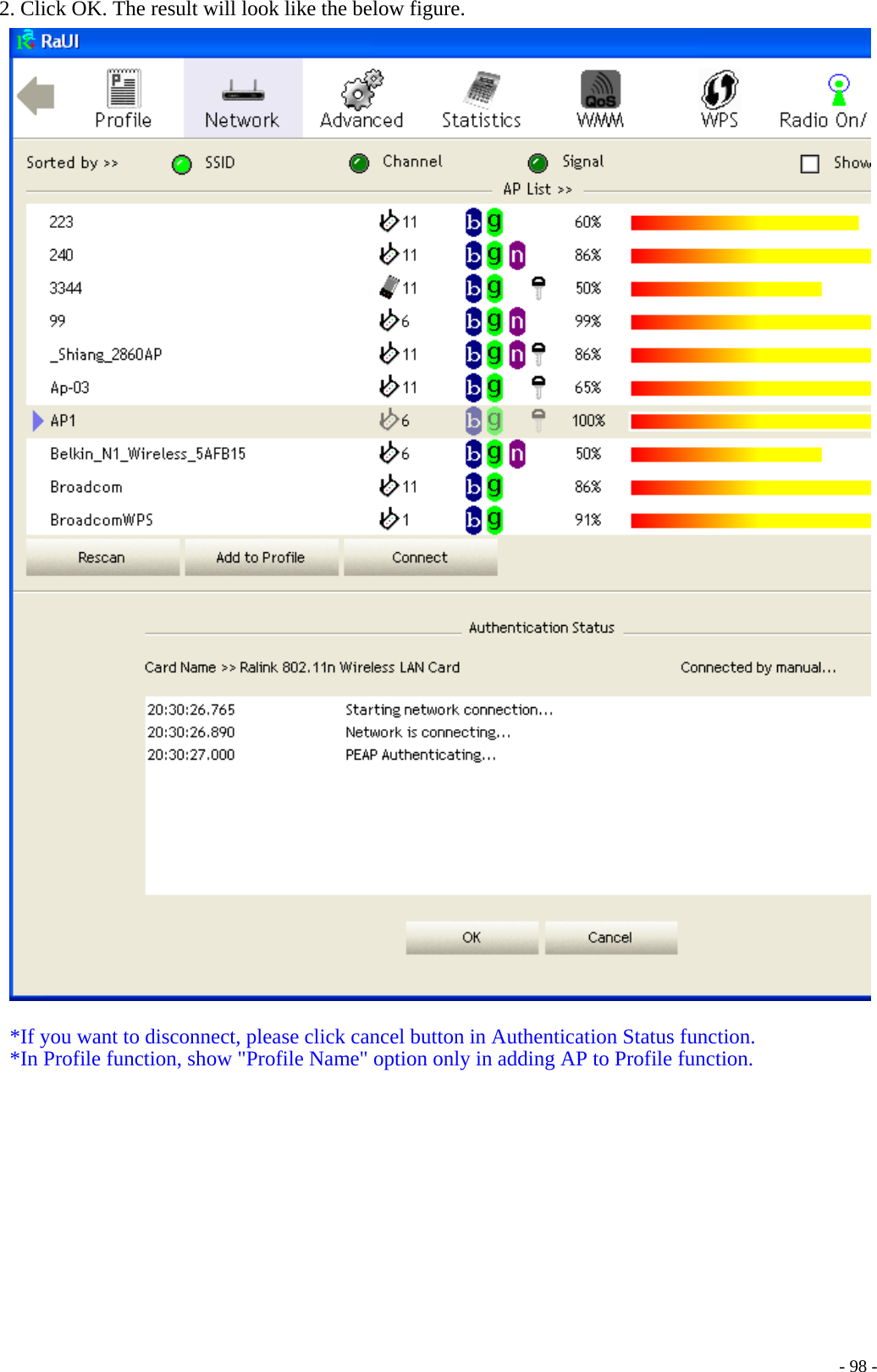 2. Click OK. The result will look like the below figure.   *If you want to disconnect, please click cancel button in Authentication Status function. *In Profile function, show &quot;Profile Name&quot; option only in adding AP to Profile function.     - 98 -