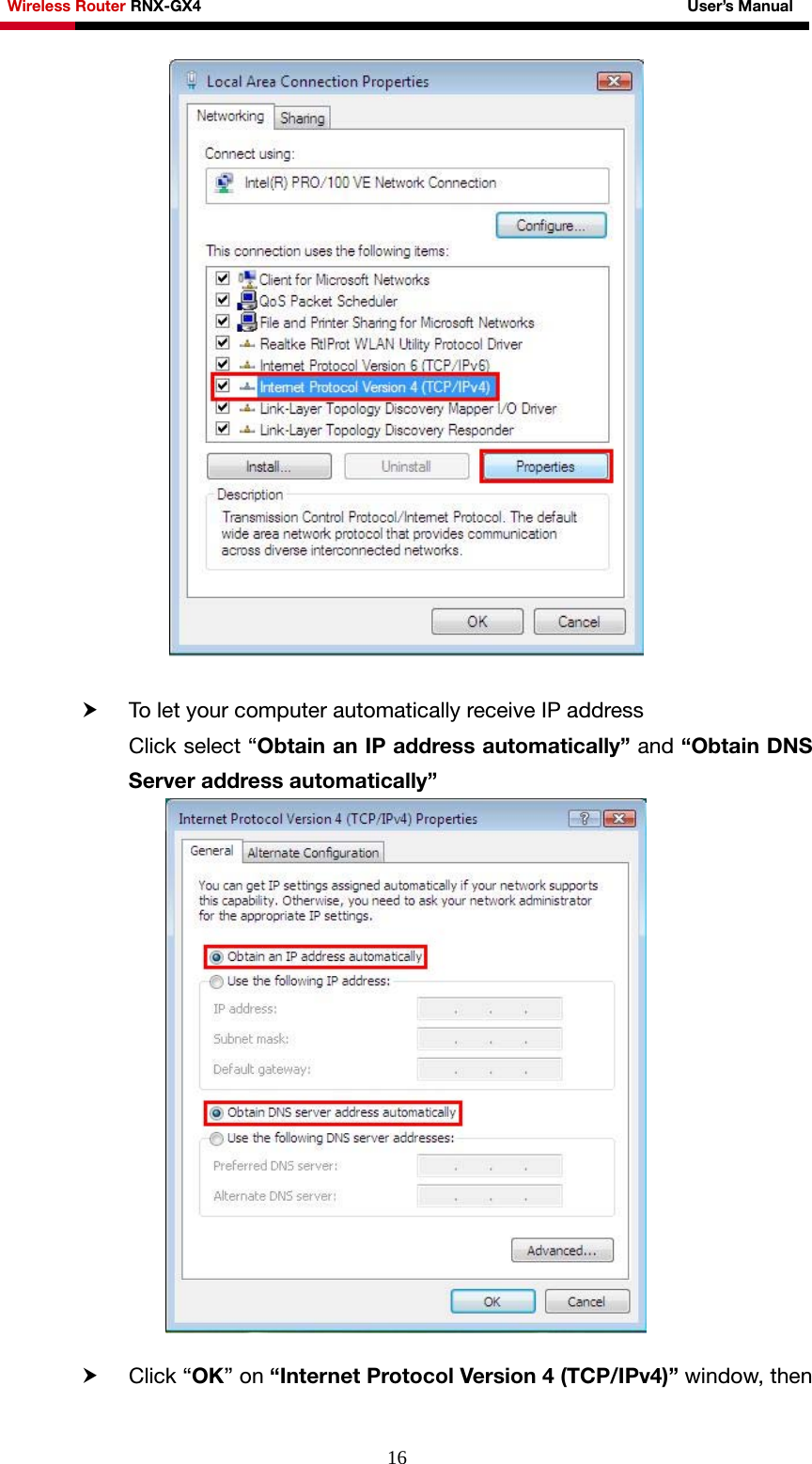Wireless Router RNX-GX4                                                              User’s Manual     16  h To let your computer automatically receive IP address Click select “Obtain an IP address automatically” and “Obtain DNS Server address automatically”   h Click “OK” on “Internet Protocol Version 4 (TCP/IPv4)” window, then 