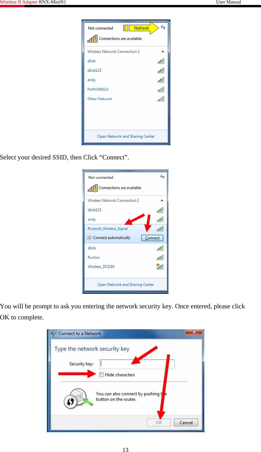 Wireless N Adapter RNX-MiniN1                                                              User Manual    Select your desired SSID, then Click “Connect”.  You will be prompt to ask you entering the network security key. Once entered, please click OK to complete.  13 