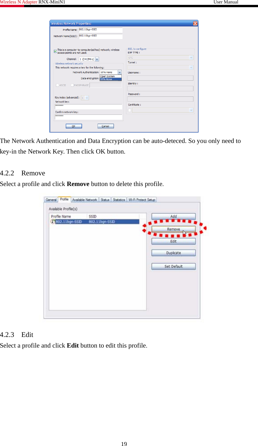 Wireless N Adapter RNX-MiniN1                                                              User Manual    The Network Authentication and Data Encryption can be auto-deteced. So you only need to key-in the Network Key. Then click OK button.    4.2.2 Remove  Select a profile and click Remove button to delete this profile.  4.2.3 Edit  Select a profile and click Edit button to edit this profile. 19 