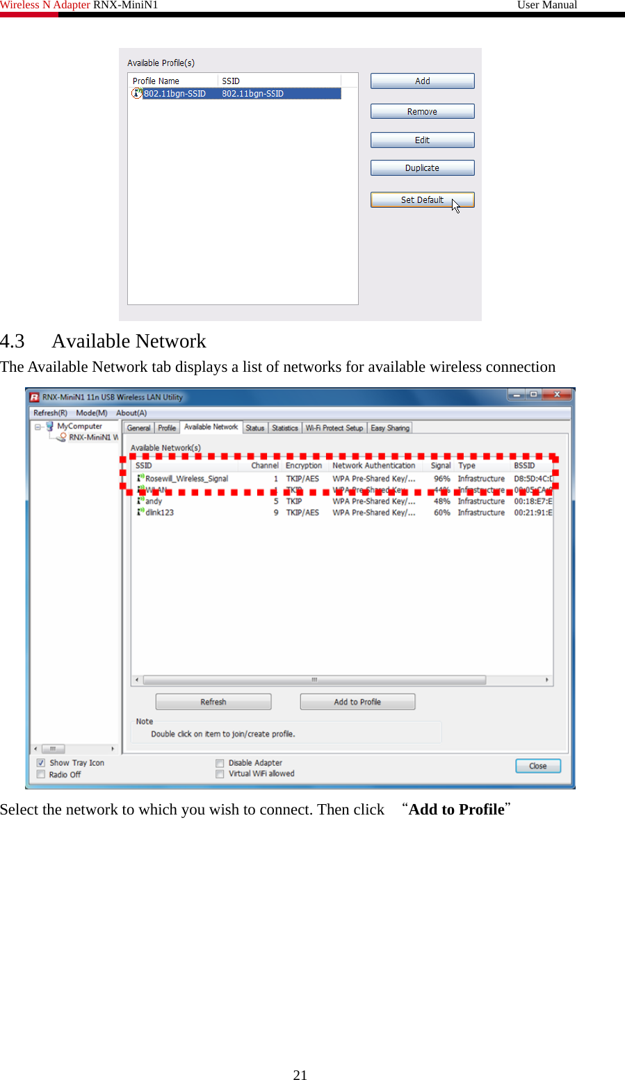 Wireless N Adapter RNX-MiniN1                                                              User Manual    4.3 Available Network The Available Network tab displays a list of networks for available wireless connection  Select the network to which you wish to connect. Then click  “Add to Profile” 21 