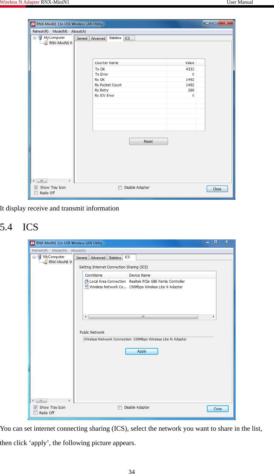 Wireless N Adapter RNX-MiniN1                                                              User Manual    It display receive and transmit information 5.4 ICS  You can set internet connecting sharing (ICS), select the network you want to share in the list, then click ‘apply’, the following picture appears.    34 