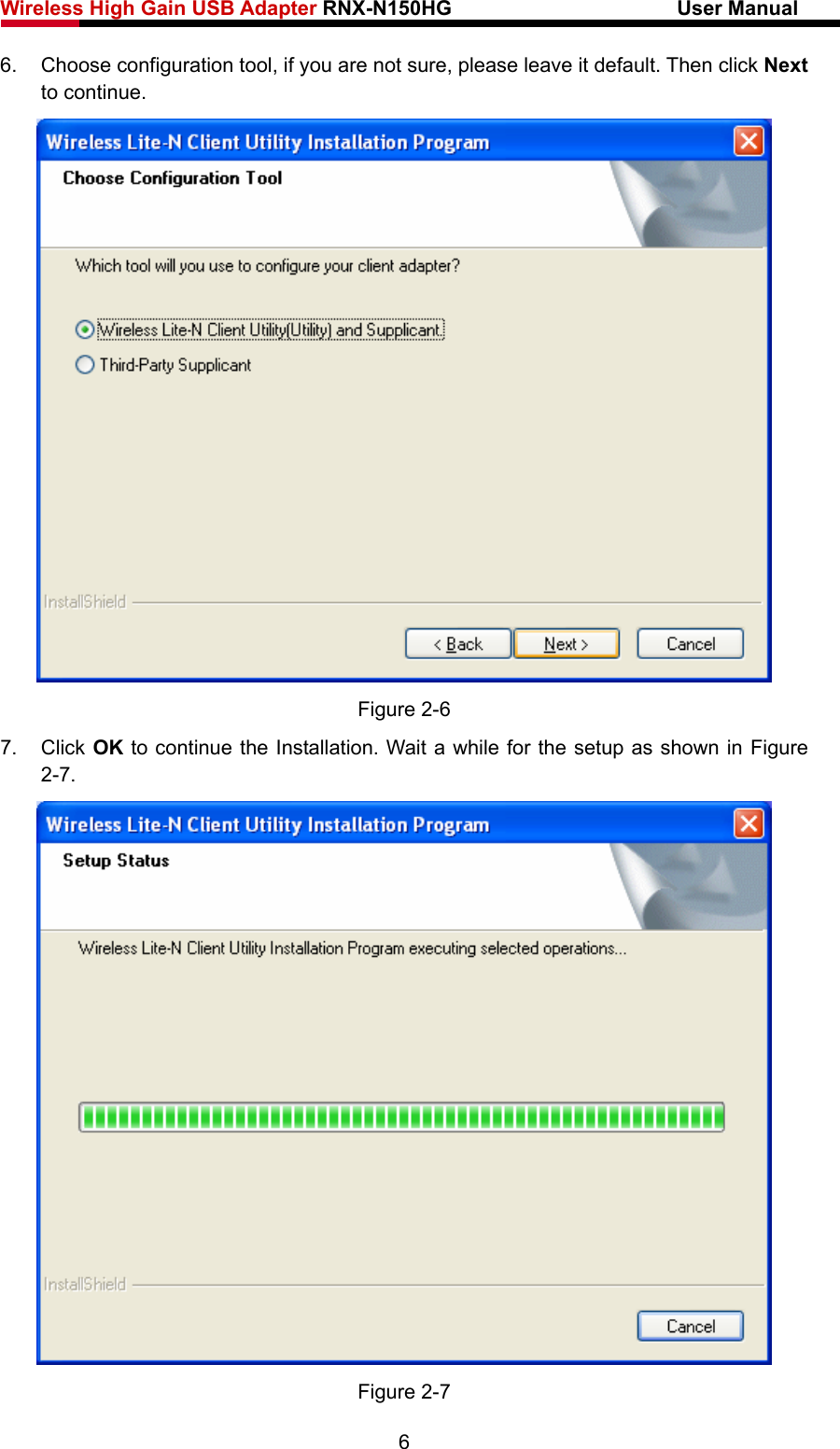 Wireless High Gain USB Adapter RNX-N150HG                      User Manual   6.  Choose configuration tool, if you are not sure, please leave it default. Then click Next to continue.  Figure 2-6 7. Click OK to continue the Installation. Wait a while for the setup as shown in Figure 2-7.  Figure 2-7 6 