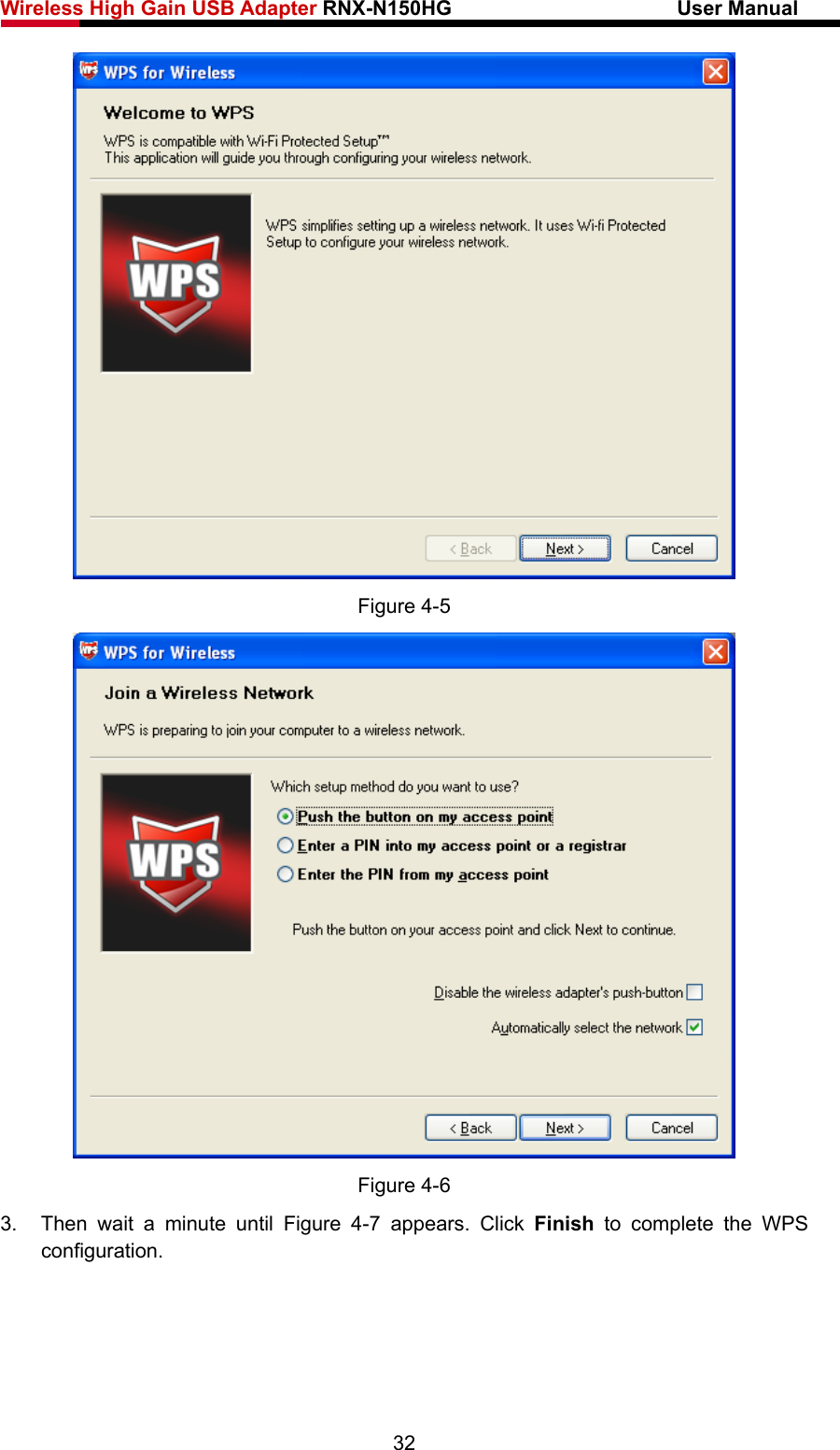 Wireless High Gain USB Adapter RNX-N150HG                      User Manual    Figure 4-5  Figure 4-6 3.  Then wait a minute until Figure 4-7 appears. Click Finish to complete the WPS configuration. 32 