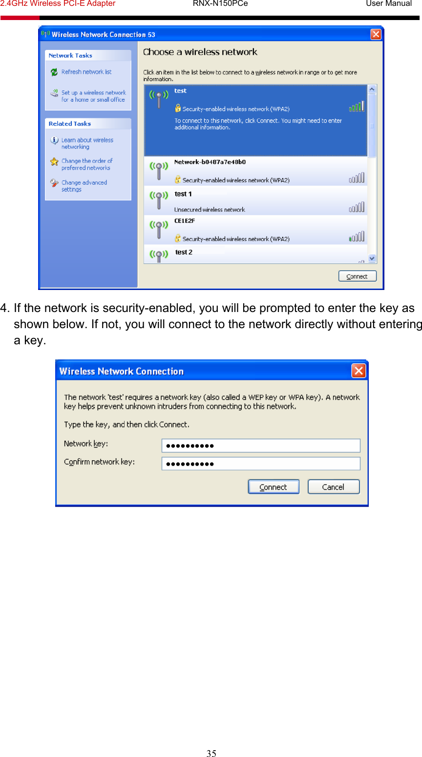 2.4GHz Wireless PCI-E Adapter                   RNX-N150PCe                             User Manual  35  4. If the network is security-enabled, you will be prompted to enter the key as shown below. If not, you will connect to the network directly without entering a key.   
