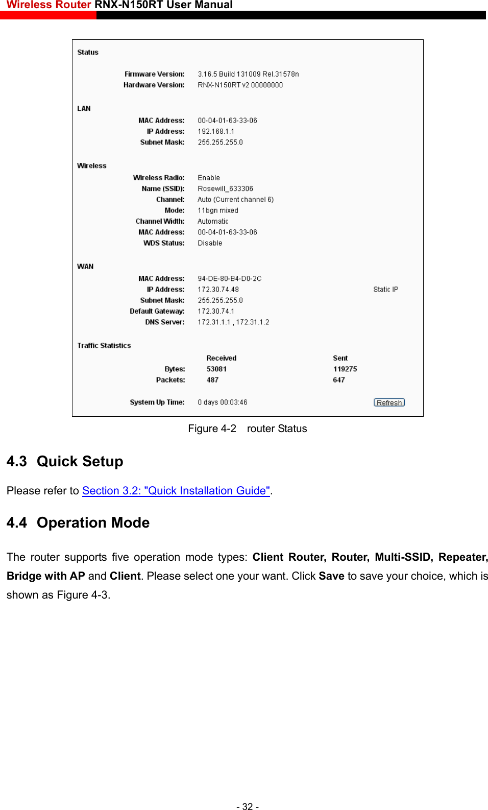 Wireless Router RNX-N150RT User Manual     Figure 4-2  router Status 4.3  Quick Setup Please refer to Section 3.2: &quot;Quick Installation Guide&quot;. 4.4  Operation Mode The router supports five operation mode types: Client Router, Router, Multi-SSID, Repeater, Bridge with AP and Client. Please select one your want. Click Save to save your choice, which is shown as Figure 4-3. - 32 - 