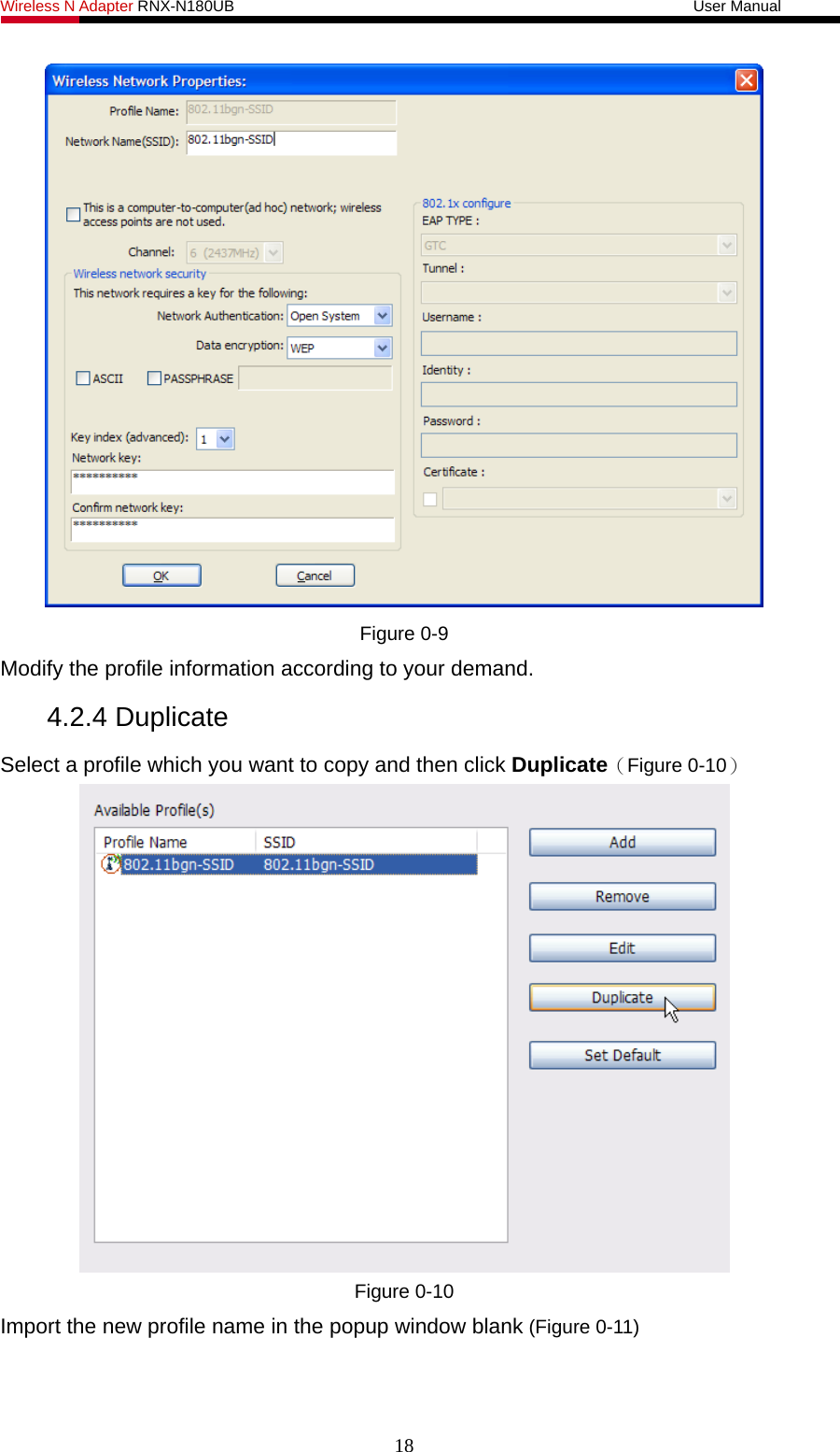 Wireless N Adapter RNX-N180UB                                                           User Manual    Figure 0-9 Modify the profile information according to your demand. 4.2.4 Duplicate Select a profile which you want to copy and then click Duplicate（Figure 0-10）  Figure 0-10 Import the new profile name in the popup window blank (Figure 0-11) 18 