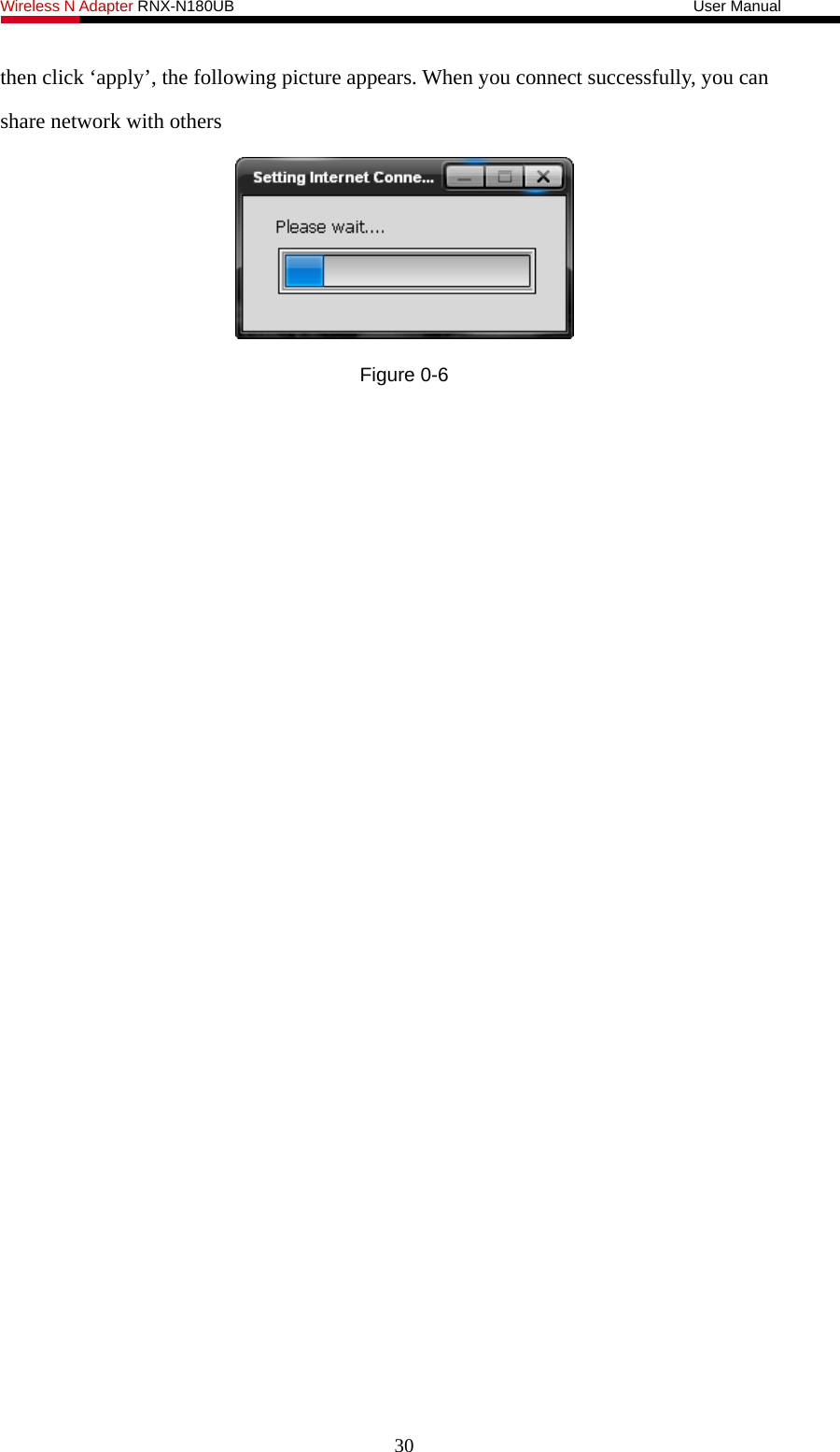 Wireless N Adapter RNX-N180UB                                                           User Manual   then click ‘apply’, the following picture appears. When you connect successfully, you can share network with others  Figure 0-6  30 