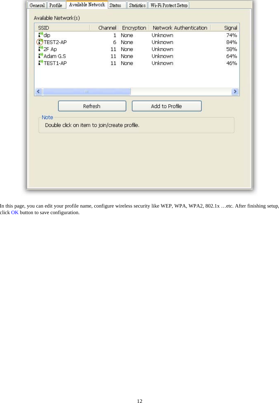  12 In this page, you can edit your profile name, configure wireless security like WEP, WPA, WPA2, 802.1x …etc. After finishing setup, click OK button to save configuration.   