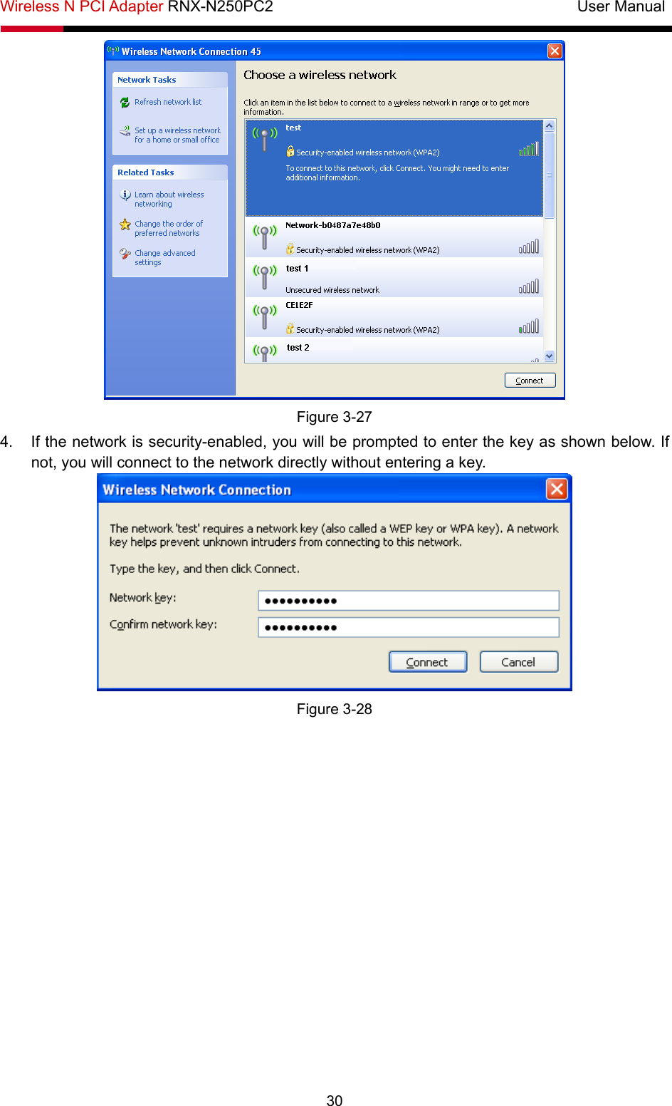 Wireless N PCI Adapter RNX-N250PC2                                       User Manual  30  Figure 3-27 4.  If the network is security-enabled, you will be prompted to enter the key as shown below. If not, you will connect to the network directly without entering a key.  Figure 3-28 