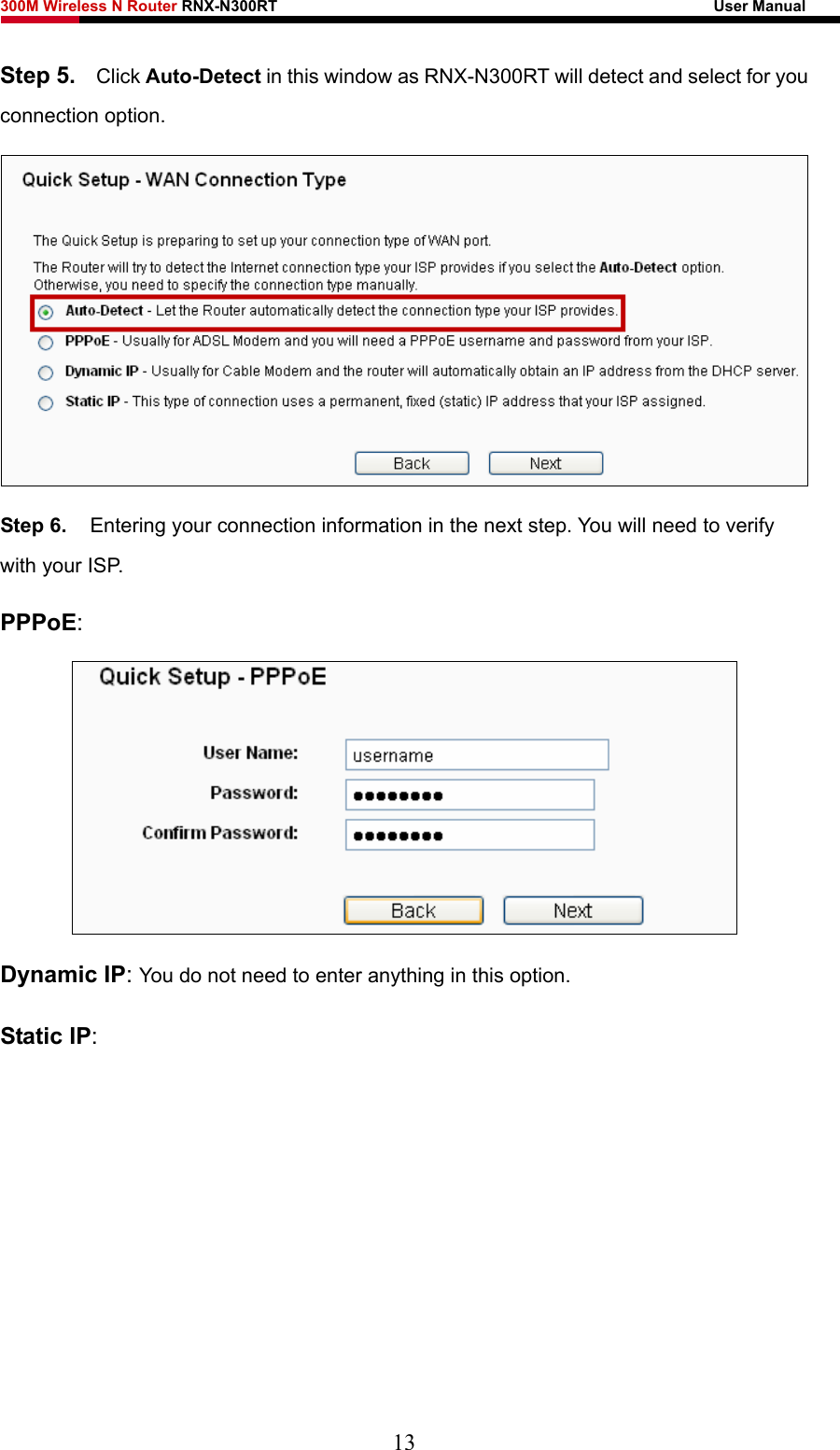 300M Wireless N Router RNX-N300RT                                                        User Manual   Step 5.  Click Auto-Detect in this window as RNX-N300RT will detect and select for you connection option.  Step 6.  Entering your connection information in the next step. You will need to verify with your ISP. PPPoE:  Dynamic IP: You do not need to enter anything in this option. Static IP: 13 