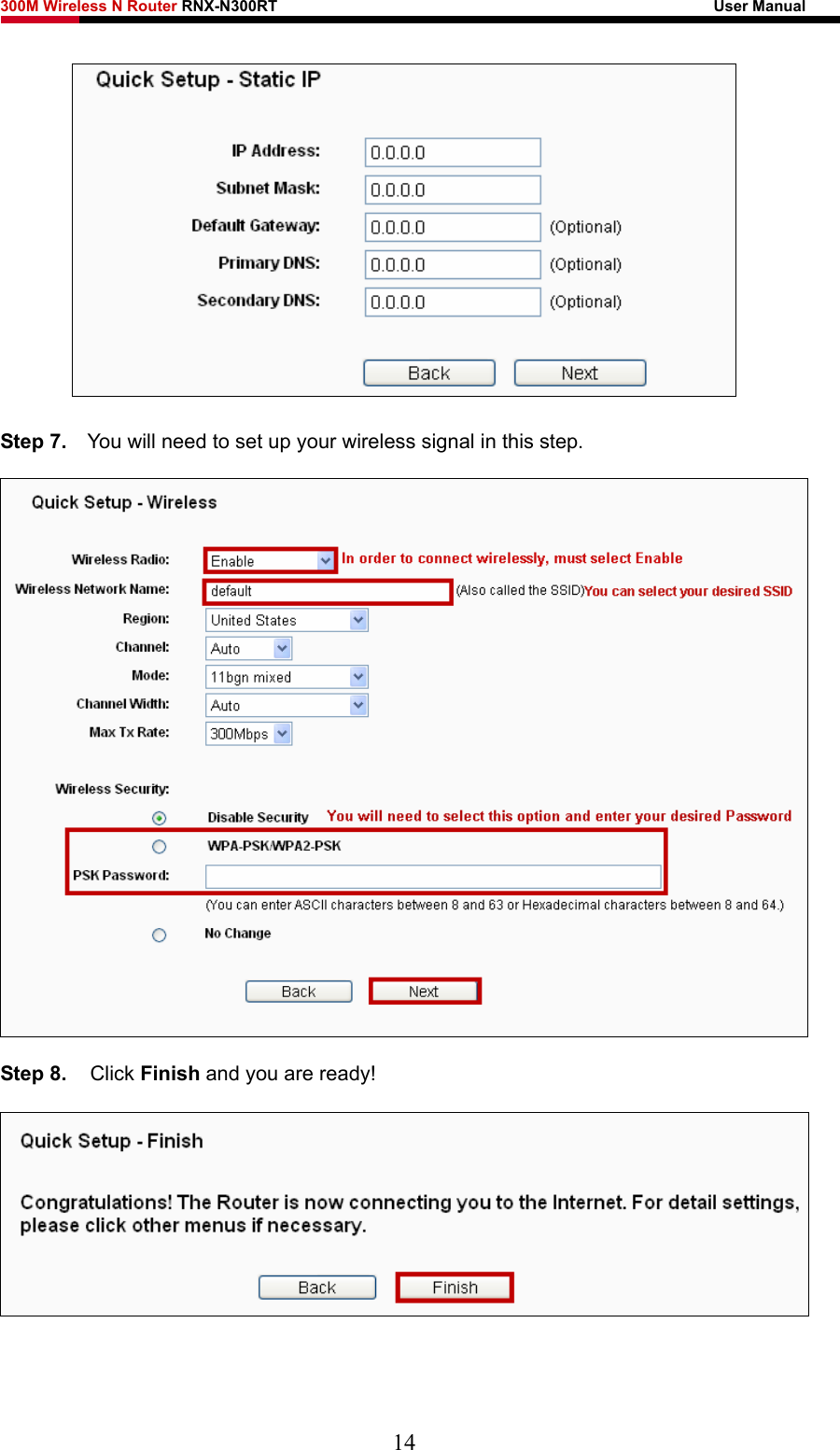 300M Wireless N Router RNX-N300RT                                                        User Manual    Step 7.    You will need to set up your wireless signal in this step.  Step 8.  Click Finish and you are ready!  14 