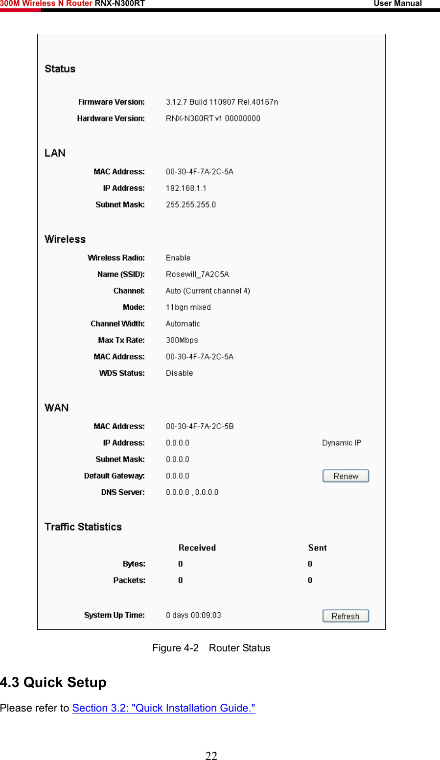 300M Wireless N Router RNX-N300RT                                                        User Manual    Figure 4-2    Router Status 4.3 Quick Setup Please refer to Section 3.2: &quot;Quick Installation Guide.&quot; 22 