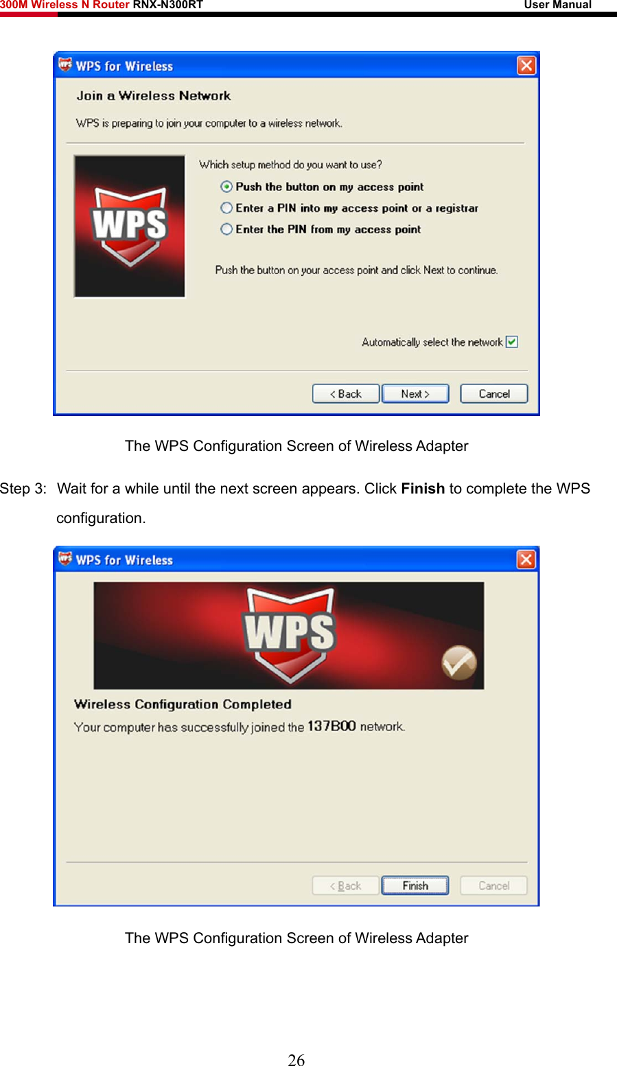 300M Wireless N Router RNX-N300RT                                                        User Manual    The WPS Configuration Screen of Wireless Adapter Step 3:  Wait for a while until the next screen appears. Click Finish to complete the WPS configuration.  The WPS Configuration Screen of Wireless Adapter 26 