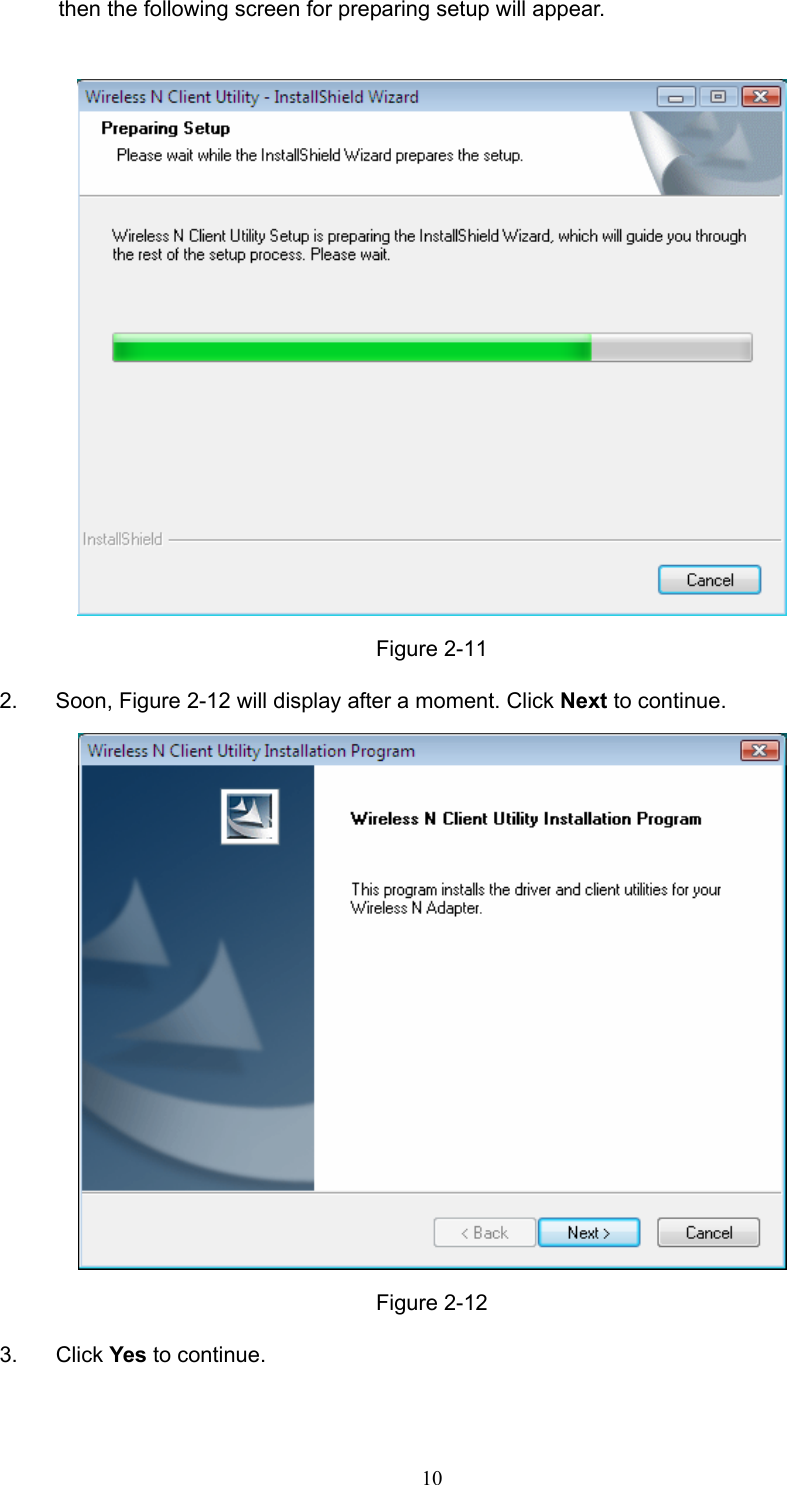 then the following screen for preparing setup will appear.   Figure 2-11 2. Soon, Figure 2-12 will display after a moment. Click Next to continue.  Figure 2-12 3. Click Yes to continue.  10