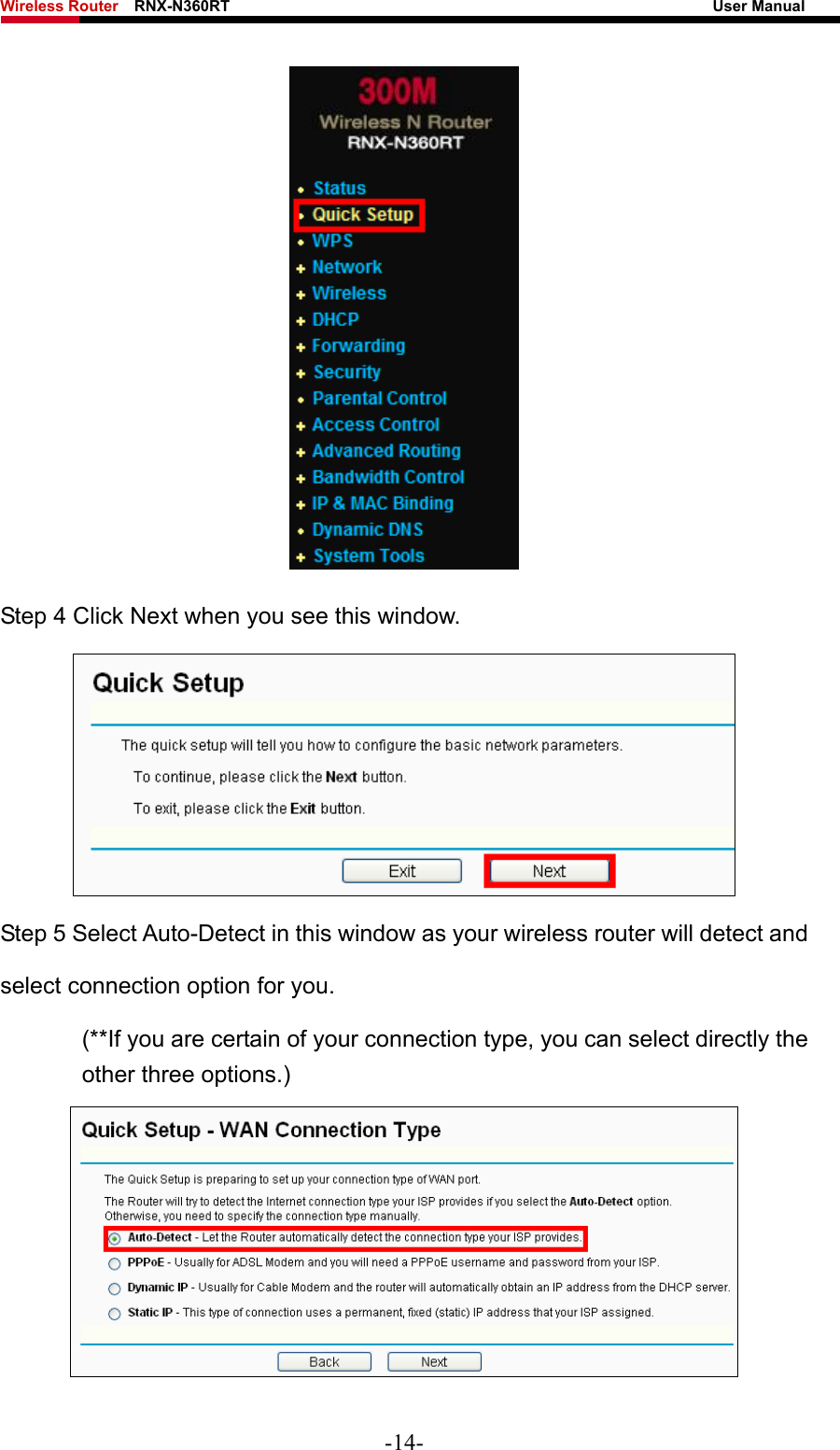 Wireless Router    RNX-N360RT                                                              User Manual    Step 4 Click Next when you see this window.  Step 5 Select Auto-Detect in this window as your wireless router will detect and select connection option for you.   (**If you are certain of your connection type, you can select directly the other three options.)  -14- 