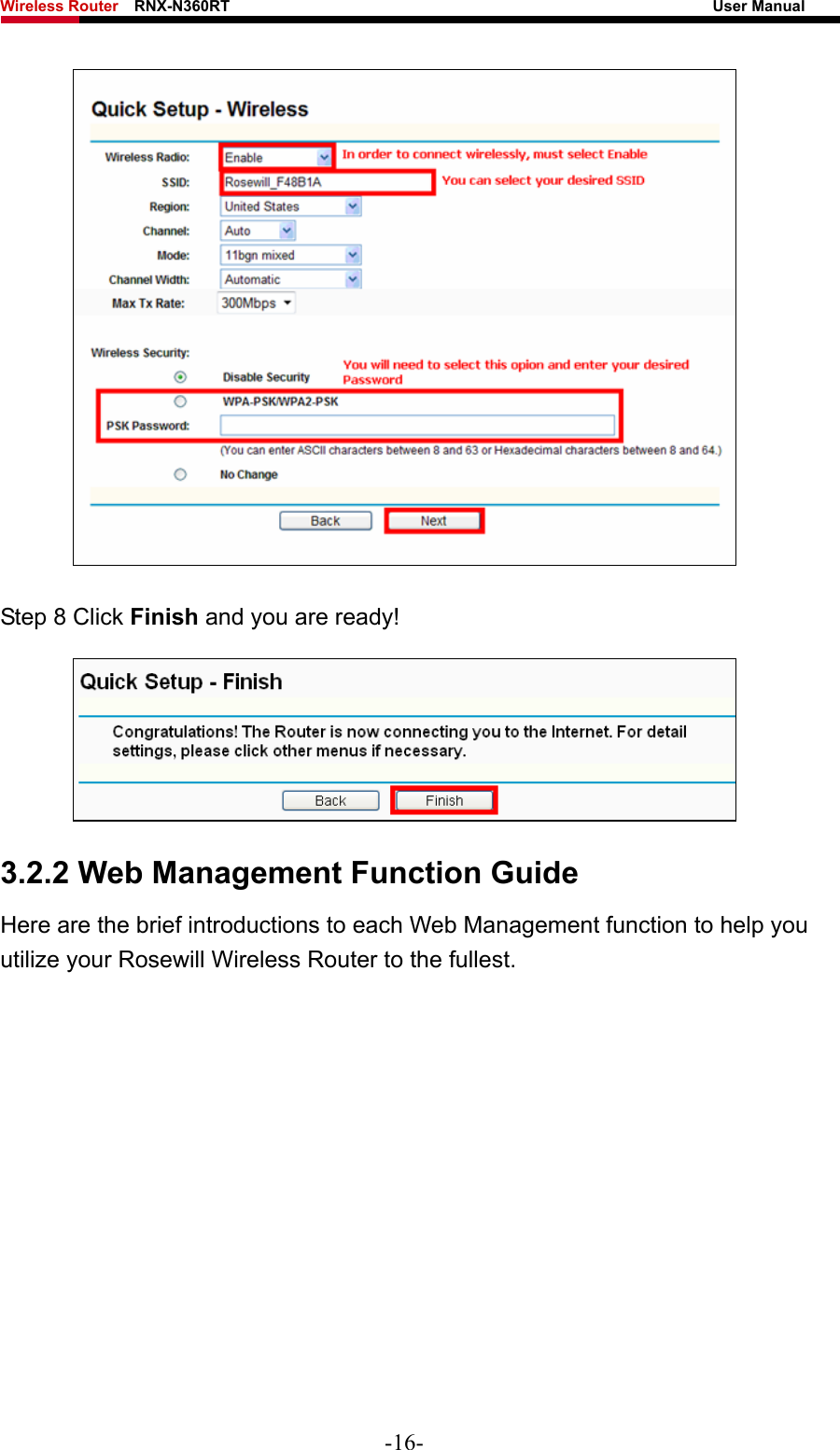 Wireless Router    RNX-N360RT                                                              User Manual    Step 8 Click Finish and you are ready!  3.2.2 Web Management Function Guide Here are the brief introductions to each Web Management function to help you utilize your Rosewill Wireless Router to the fullest. -16- 