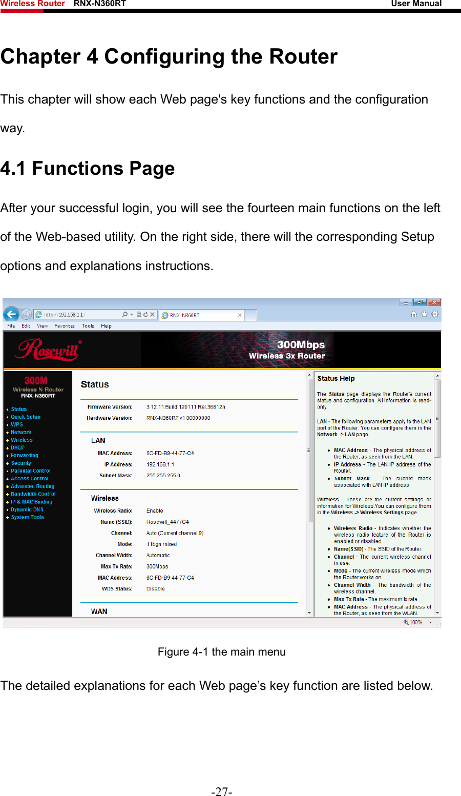 Wireless Router    RNX-N360RT                                                              User Manual   Chapter 4 Configuring the Router This chapter will show each Web page&apos;s key functions and the configuration way. 4.1 Functions Page After your successful login, you will see the fourteen main functions on the left of the Web-based utility. On the right side, there will the corresponding Setup options and explanations instructions.    Figure 4-1 the main menu The detailed explanations for each Web page’s key function are listed below.   -27- 