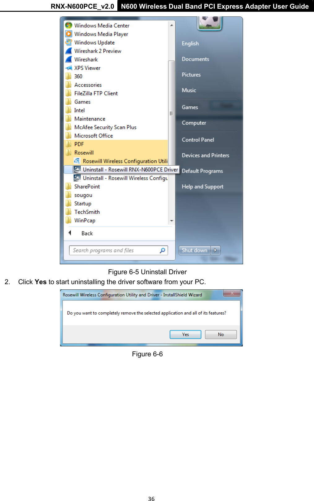 RNX-N600PCE_v2.0  N600 Wireless Dual Band PCI Express Adapter User Guide  36    Figure 6-5 Uninstall Driver 2.  Click Yes to start uninstalling the driver software from your PC.    Figure 6-6  