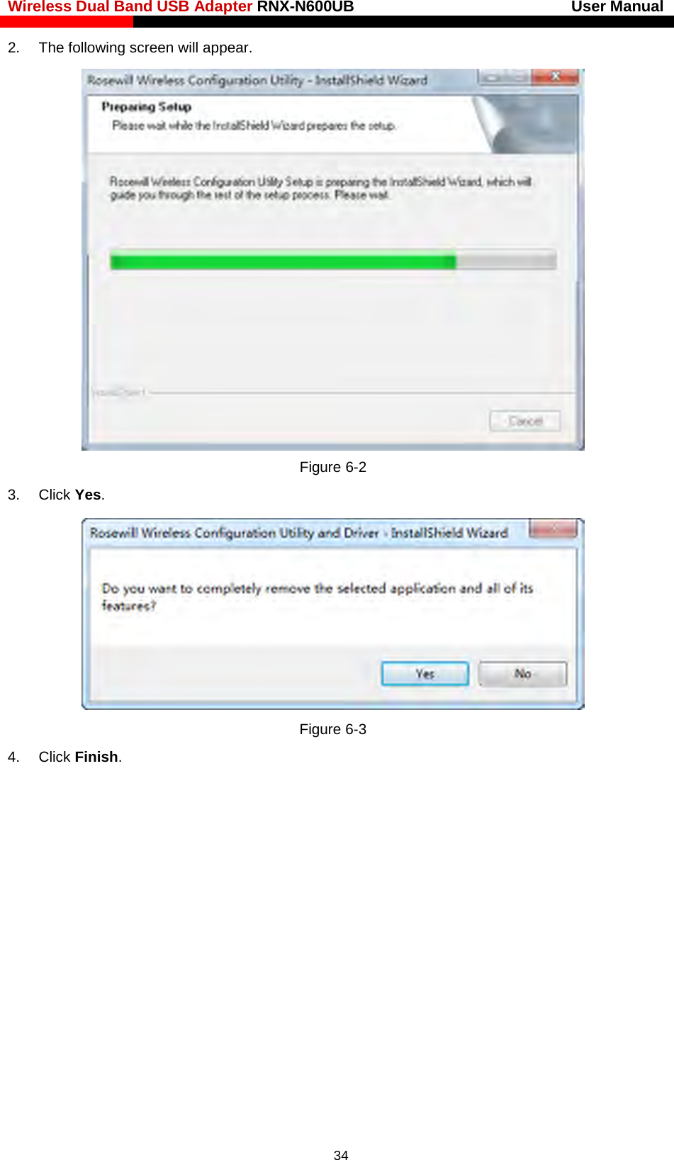 Wireless Dual Band USB Adapter RNX-N600UB                            User Manual    2. The following screen will appear.    Figure 6-2 3. Click Yes.  Figure 6-3 4. Click Finish.    34 