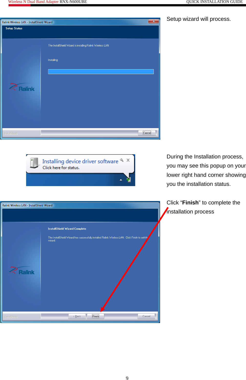 Wireless N Dual Band Adapter RNX-N600UBE                                                 QUICK INSTALLATION GUIDE    Setup wizard will process.    During the Installation process, you may see this popup on your lower right hand corner showing you the installation status.    Click “Finish” to complete the installation process   9 
