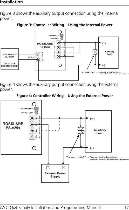 Installation AYC-Qx4 Family Installation and Programming Manual 17 Figure 3 shows the auxiliary output connection using the internal power. Figure 3: Controller Wiring – Using the Internal Power  Figure 4 shows the auxiliary output connection using the external power. Figure 4: Controller Wiring – Using the External Power   