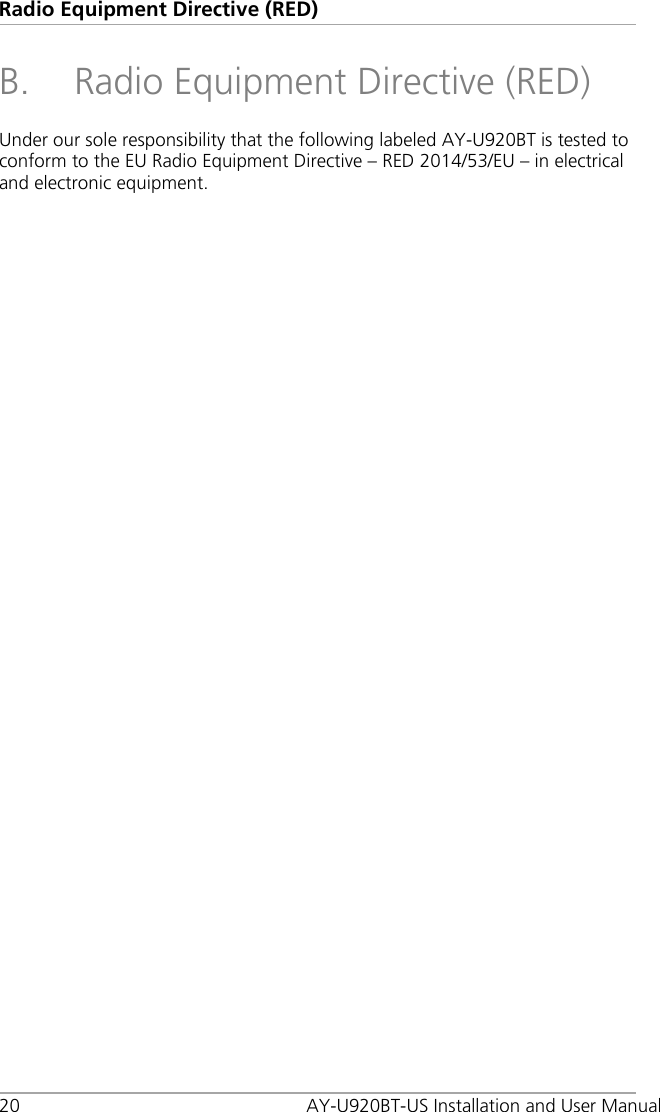 Radio Equipment Directive (RED) 20  AY-U920BT-US Installation and User Manual B. Radio Equipment Directive (RED) Under our sole responsibility that the following labeled AY-U920BT is tested to conform to the EU Radio Equipment Directive – RED 2014/53/EU – in electrical and electronic equipment.  