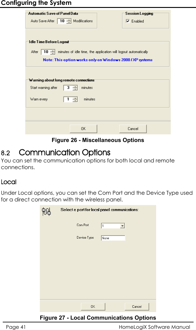 Configuring the System  Figure 26 - Miscellaneous Options 8.2 Communication Options remote s.  cal options, you can set the Cfor a direct connection with the wirele l. You can set the communication options for both local and connectionLocal Under Lo om Port and the Device Type used ss pane Figure 27 - Local Communications Options HomeLogiX Software Manual Page 41  