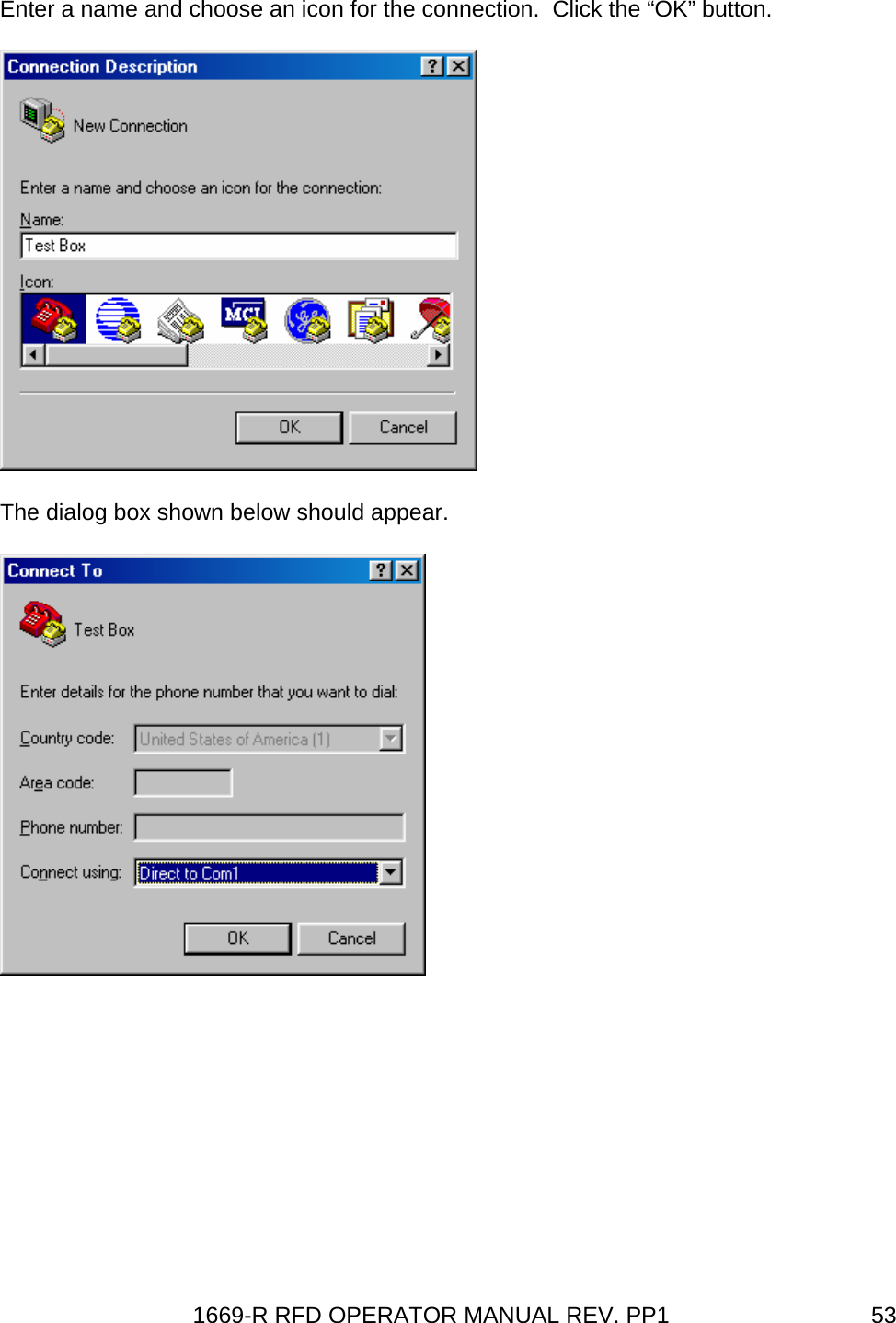 1669-R RFD OPERATOR MANUAL REV. PP1  53Enter a name and choose an icon for the connection.  Click the “OK” button.  The dialog box shown below should appear.       