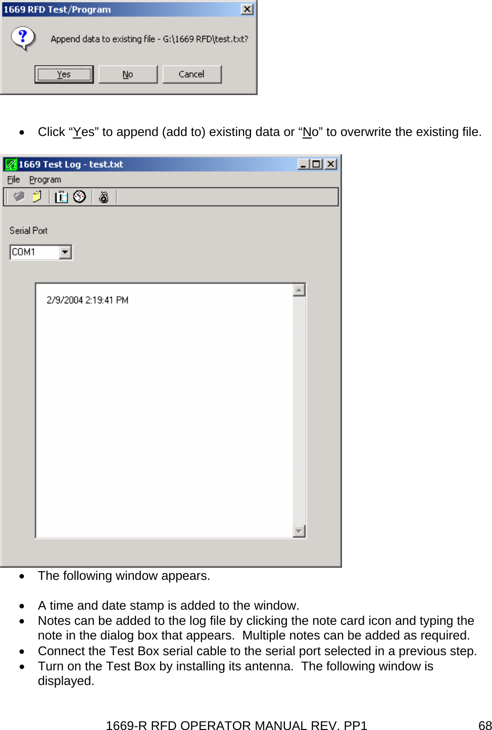 1669-R RFD OPERATOR MANUAL REV. PP1  68  • Click “Yes” to append (add to) existing data or “No” to overwrite the existing file. •  The following window appears.  •  A time and date stamp is added to the window. •  Notes can be added to the log file by clicking the note card icon and typing the note in the dialog box that appears.  Multiple notes can be added as required. •  Connect the Test Box serial cable to the serial port selected in a previous step. •  Turn on the Test Box by installing its antenna.  The following window is displayed. 