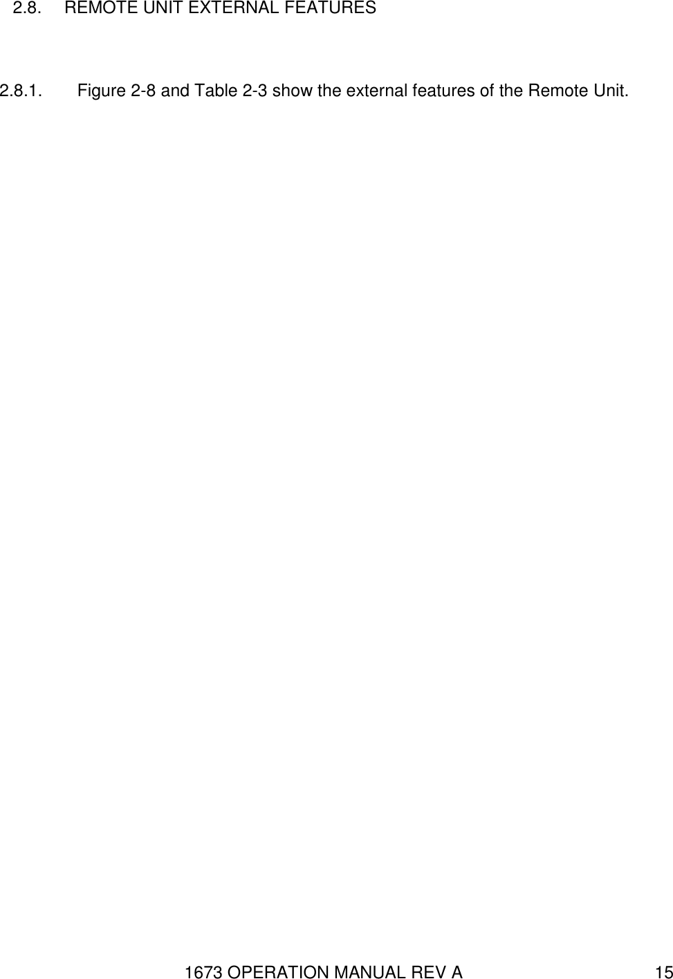 1673 OPERATION MANUAL REV A 15 2.8.  REMOTE UNIT EXTERNAL FEATURES  2.8.1.  Figure 2-8 and Table 2-3 show the external features of the Remote Unit. 