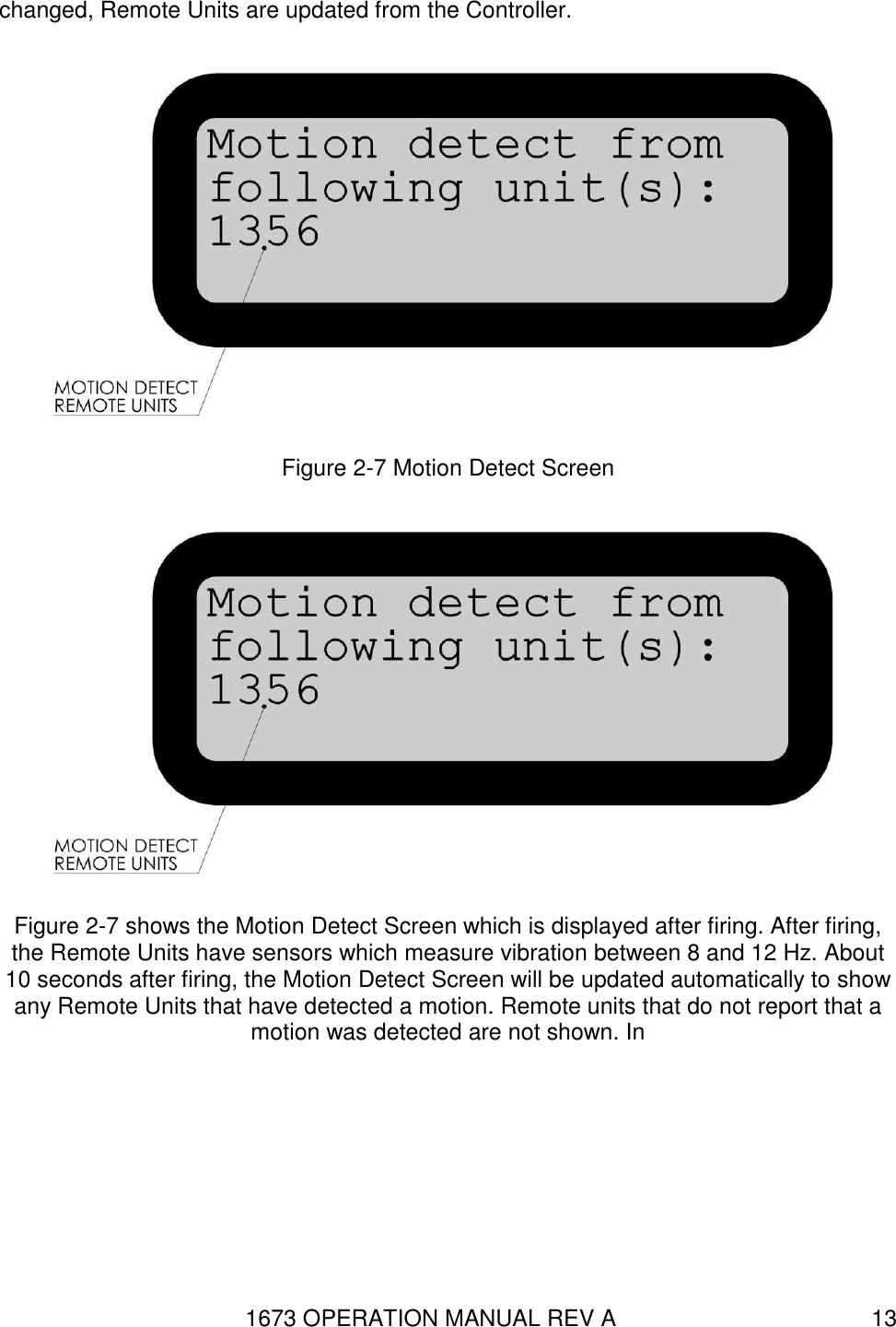 1673 OPERATION MANUAL REV A 13 changed, Remote Units are updated from the Controller.  Figure 2-7 Motion Detect Screen  Figure 2-7 shows the Motion Detect Screen which is displayed after firing. After firing, the Remote Units have sensors which measure vibration between 8 and 12 Hz. About 10 seconds after firing, the Motion Detect Screen will be updated automatically to show any Remote Units that have detected a motion. Remote units that do not report that a motion was detected are not shown. In 