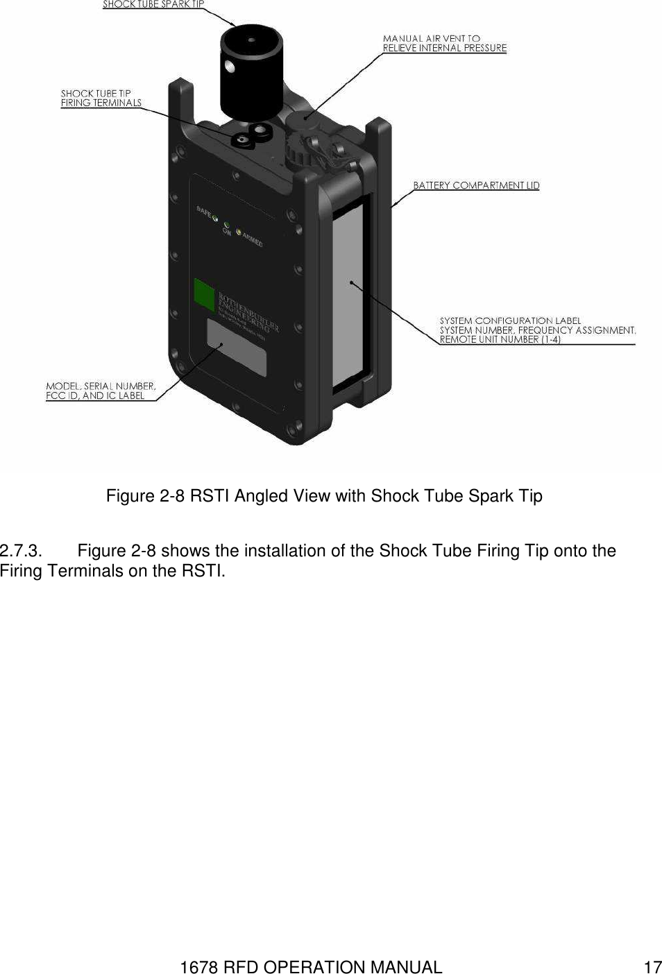1678 RFD OPERATION MANUAL  17  Figure 2-8 RSTI Angled View with Shock Tube Spark Tip 2.7.3.  Figure 2-8 shows the installation of the Shock Tube Firing Tip onto the Firing Terminals on the RSTI. 