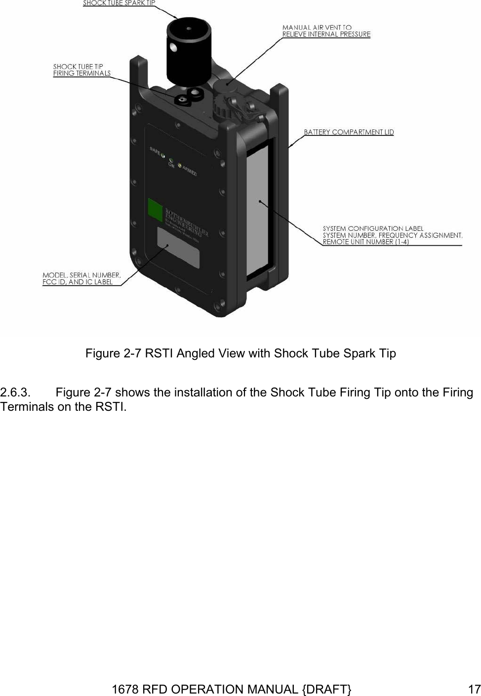  Figure 2-7 RSTI Angled View with Shock Tube Spark Tip 2.6.3.  Figure 2-7 shows the installation of the Shock Tube Firing Tip onto the Firing Terminals on the RSTI. 1678 RFD OPERATION MANUAL {DRAFT}  17